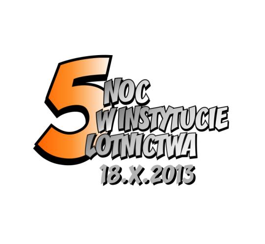 INFORMACJA PRASOWA 11 PAŹDZIERNIKA 2013 5. Noc w Instytucie Lotnictwa 18 października (piątek) organizuje jubileuszową 5.