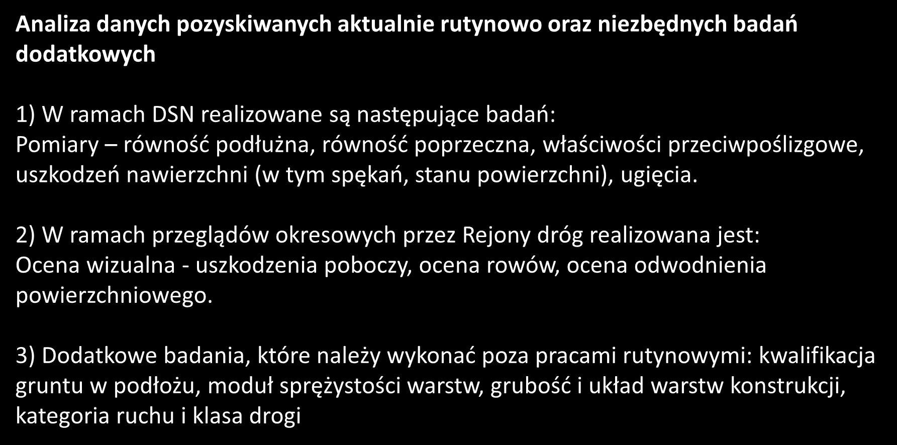 Badania Analiza danych pozyskiwanych aktualnie rutynowo oraz niezbędnych badań dodatkowych 1) W ramach DSN realizowane są następujące badań: Pomiary równość podłużna, równość poprzeczna, właściwości