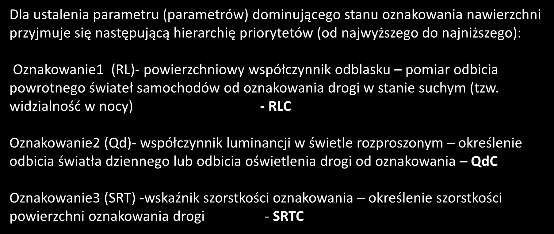 Przykład ustalania parametru Dla ustalenia parametru (parametrów) dominującego stanu oznakowania nawierzchni przyjmuje się następującą hierarchię priorytetów (od najwyższego do najniższego):