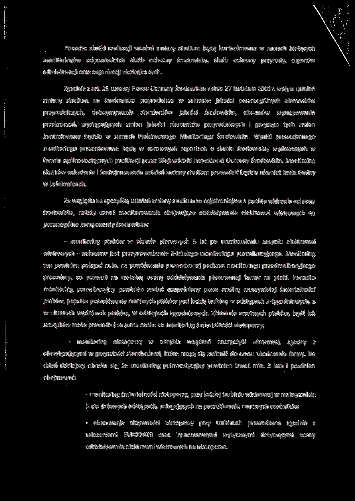 Ponadto skutki realizacji ustaleń zmiany studium będą kontrolowane w ramach bieżących monitoringów odpowiednich służb ochrony środowiska, służb ochrony przyrody, organów administracji oraz