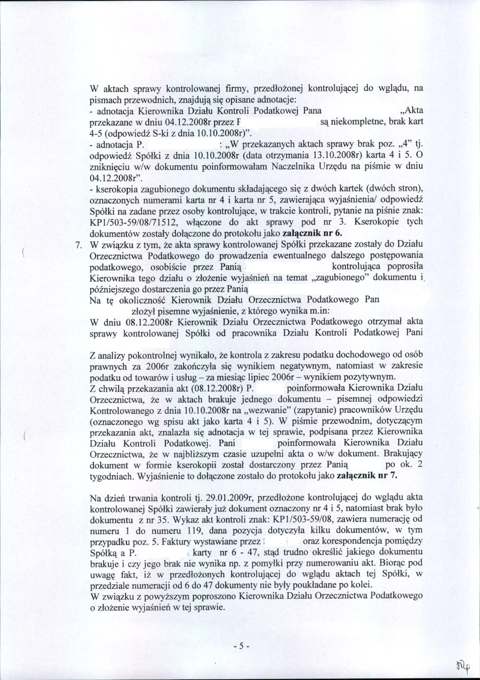 W aktach sprawy kontrolowanej firmy, przedłożonej kontrolującej do wglądu, na pismach przewodnich, znajdują się opisane adnotacje: - adnotacja Kierownika Działu Kontroli Podatkowej Pana "Akta