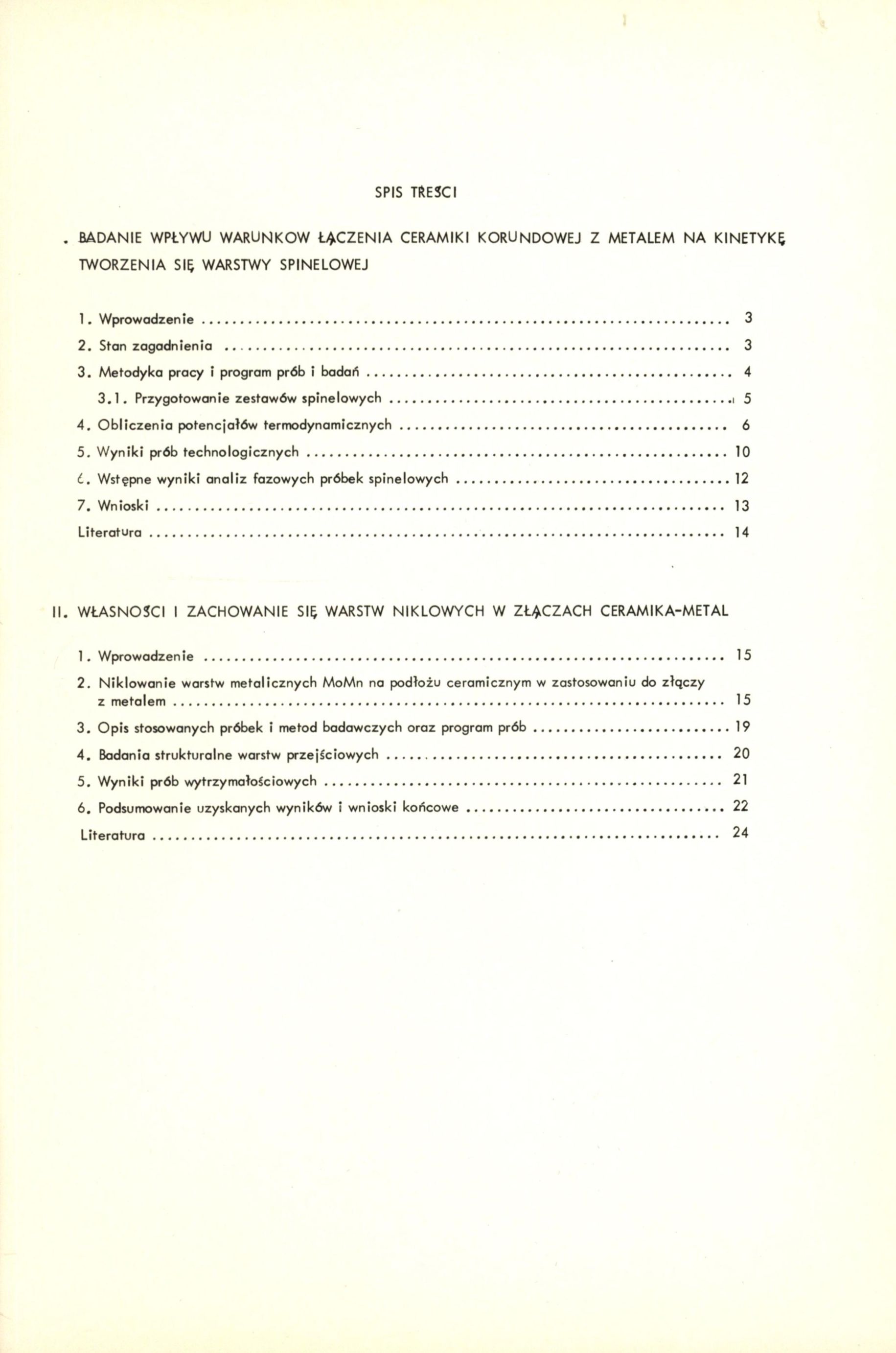 SPIS msci BADANIE WPŁYWU WARUNKÓW ŁĄCZENIA CERAMIKI KORUNDOWEJ Z METALEM NA KINETYKĘ TWORZENIA Sit WARSTWY SPINELOWEJ 1. Wprowadzenie 3 2. Stan zagadnienia 3 3.