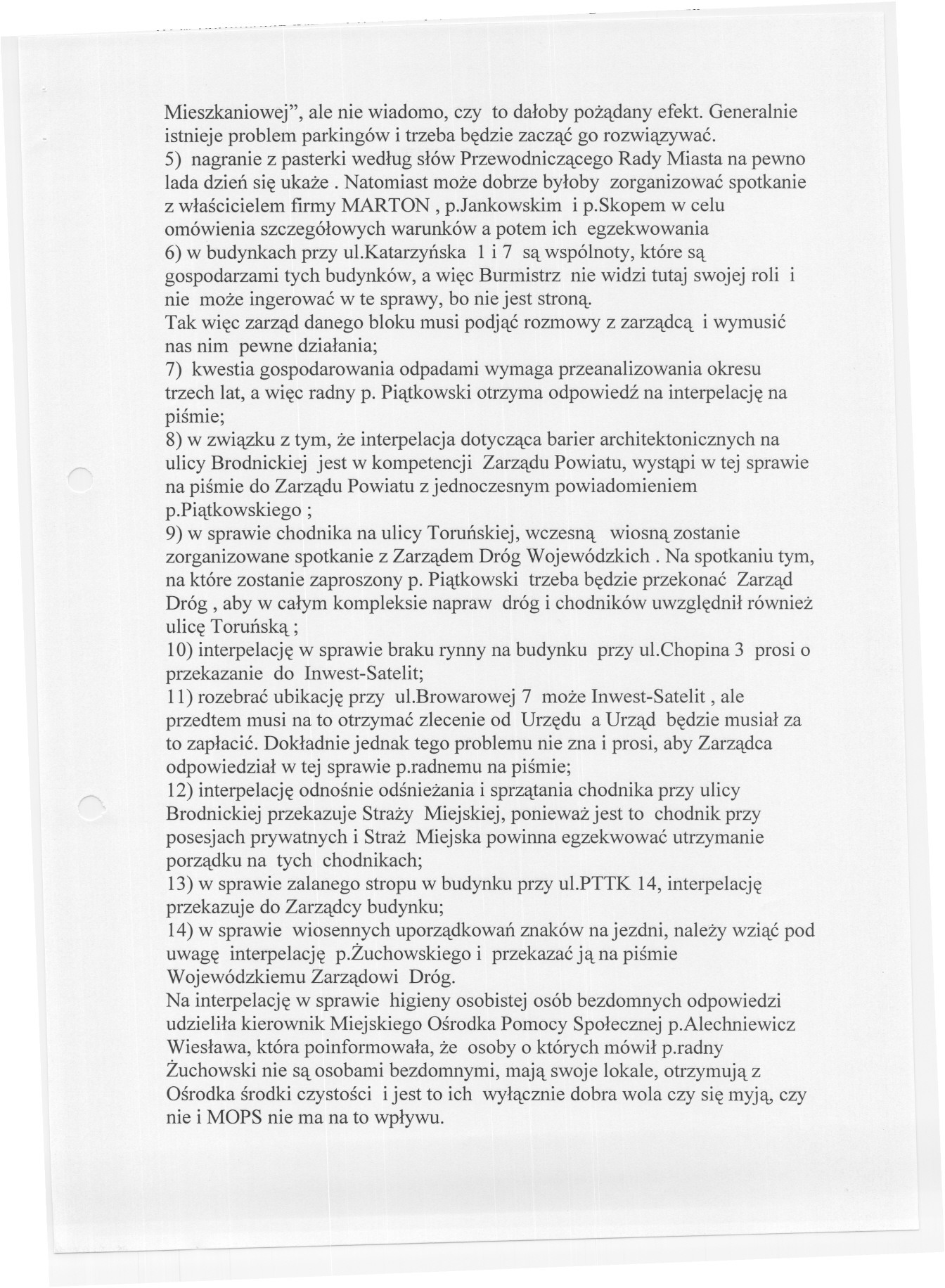 . --.---- --.-- Mieszkaniowej", ale nie wiadomo, czy to daloby pozadany efekt. Generalnie istnieje problem parkingów i trzeba bedzie zaczac go rozwiazywac.
