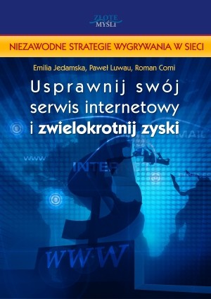 Polecamy także poradniki: Usprawnij swój serwis internetowy i zwielokrotnij zyski Emilia Jedamska, Paweł Luwau, Roman Comi Jak zmienić anonimowego internautę w stałego i wiernego klienta?
