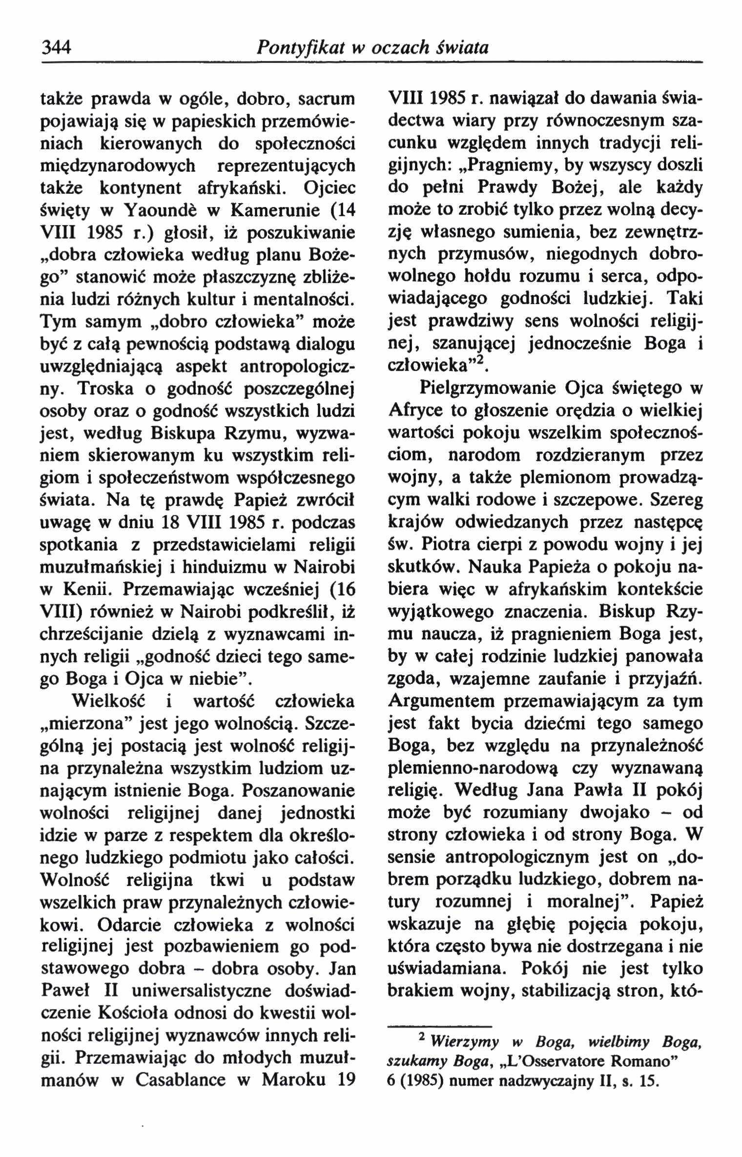 344 Pontyfikat w oczach świata także prawda w ogóle, dobro, sacrum pojawiają się w papieskich przemówieniach kierowanych do społeczności międzynarodowych reprezentujących także kontynent afrykański.