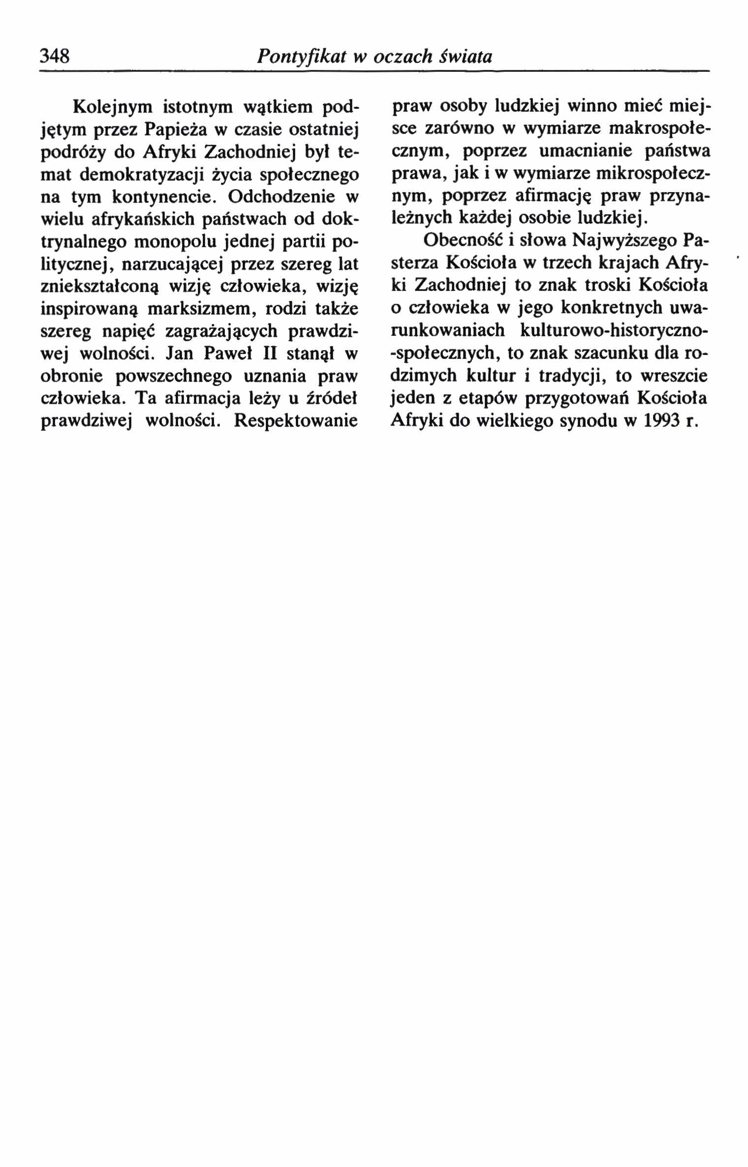 348 Pontyfikat w oczach świata Kolejnym istotnym wątkiem podjętym przez Papieża w czasie ostatniej podróży do Afryki Zachodniej był temat demokratyzacji życia społecznego na tym kontynencie.