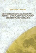 M. Kowerski Ekonomiczne uwarunkowania decyzji o wypłatach dywidend przez spółki publiczne Wydawnictwo Konsorcjum Akademickie, WSE w Krakowie, WSIZ w Rzeszowie, WSZiA w Zamościu, 2011, ss. 406.