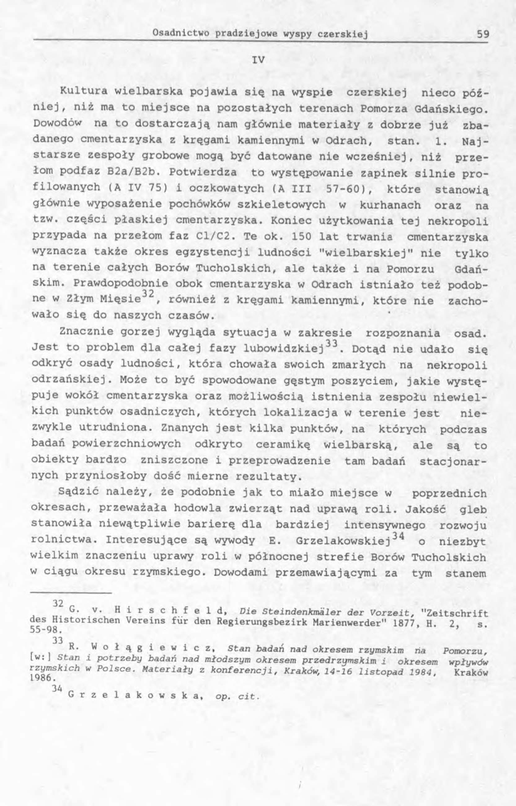 IV Kultura wielbarska pojawia sią na wyspie czerskiej nieco później, niż ma to miejsce na pozostałych terenach Pomorza Gdańskiego.