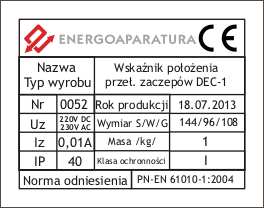 8. OZNACZENIE ZNAKIEM CE Oznaczenie znakiem CE wykonano w 200r. Oznaczenie wykonane jest na tabliczce znamionowej dekodera DEC- umieszczonej na bocznej ścianie.