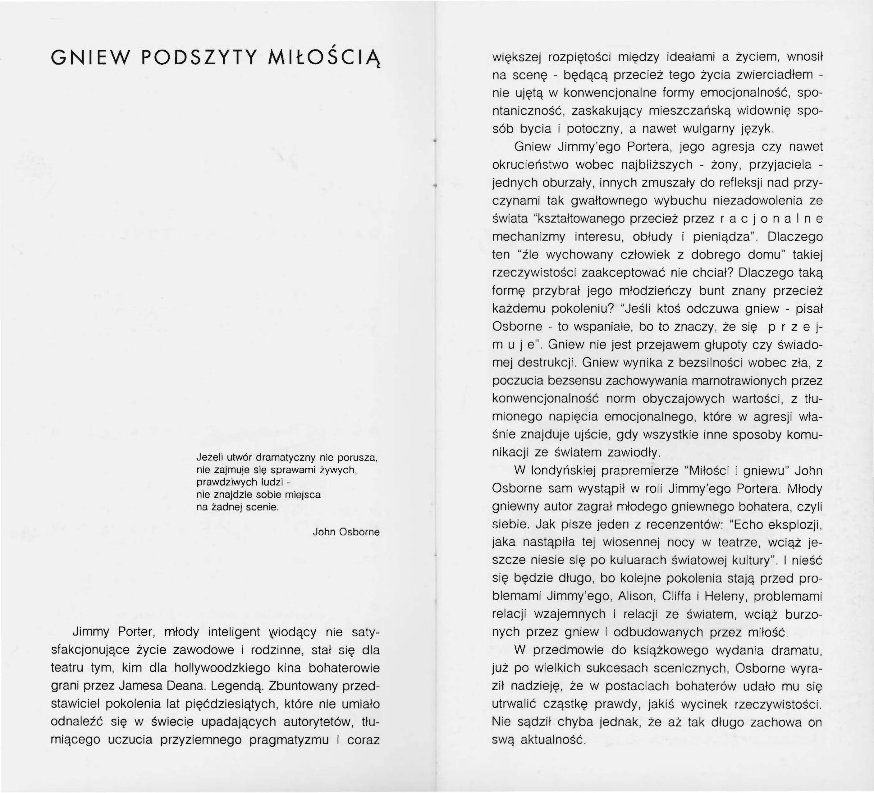 GNIEW PODSZYTY MIŁOŚCIĄ Jeżeli utwór dramatyczny nie porusza, nie zajmuje się sprawami żywych, prawdziwych ludzi - nie znajdzie sobie miejsca na żadnej scenie.
