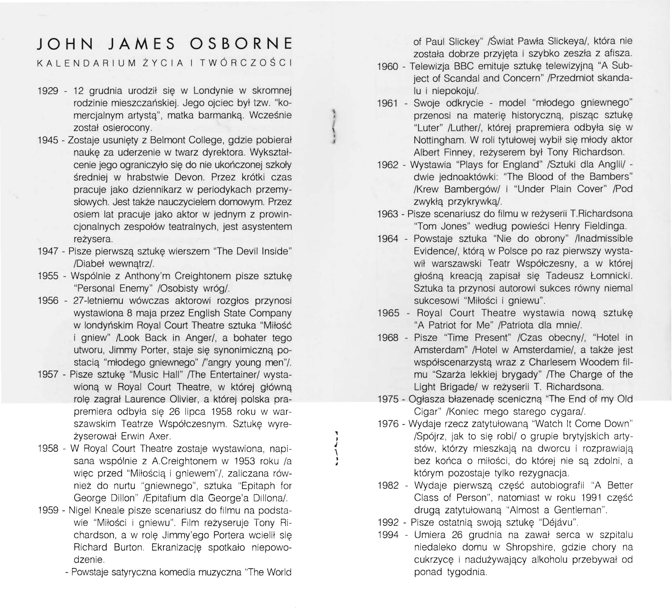 JOHN JAMES OSBORNE KALENDARIUM ŻY C IA I TW Ó RCZOŚCI 1929-12 grudnia urodził się w Londynie w skromnej rodzinie mieszczańskiej. Jego ojciec był tzw.
