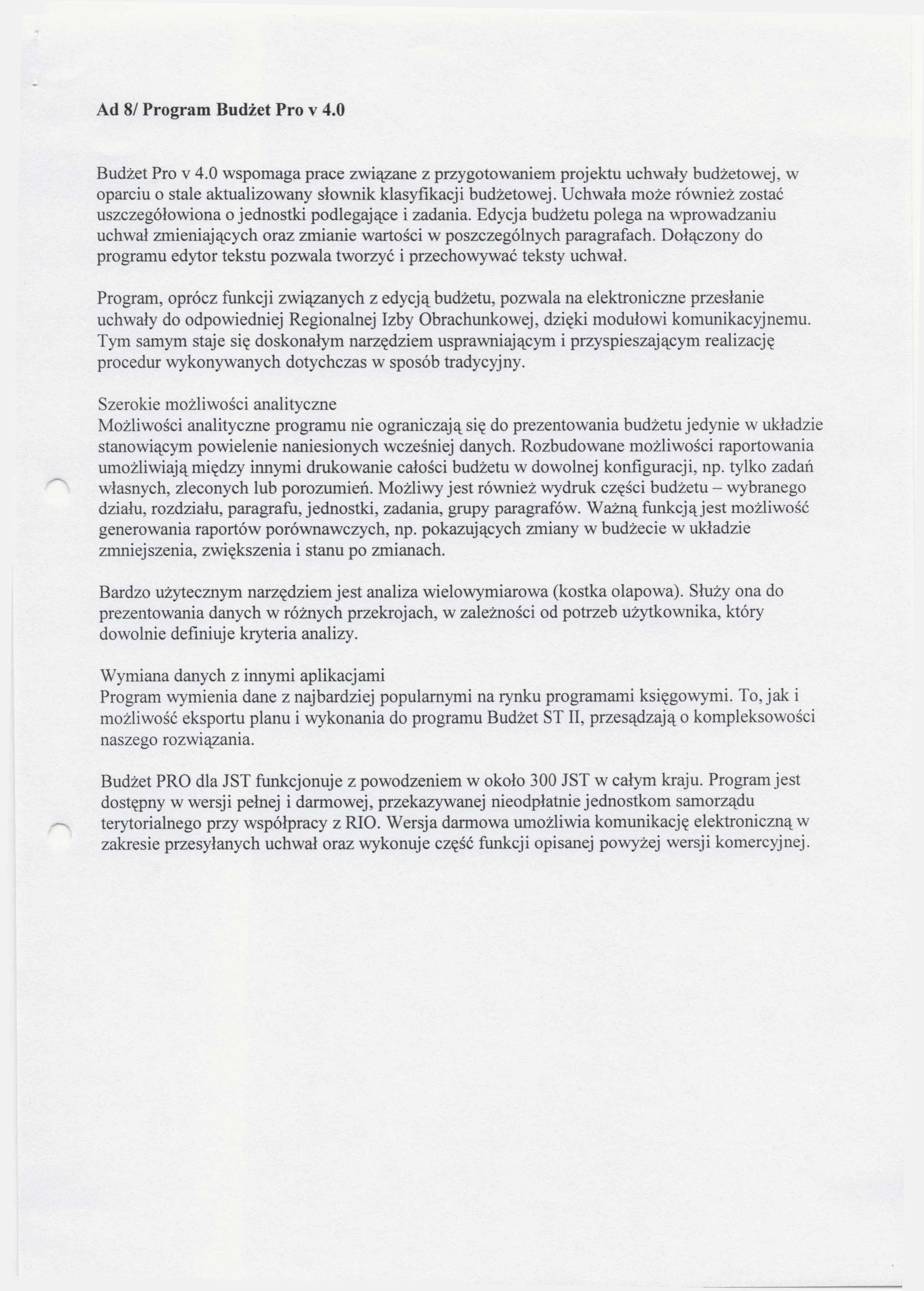 Ad 8/ Program Budżet Pro v 4.0 Budżet Pro v 4.0 wspomaga prace związane z przygotowaniem projektu uchwały budżetowej, w oparciu o stale aktualizowany słownik klasyfikacji budżetowej.
