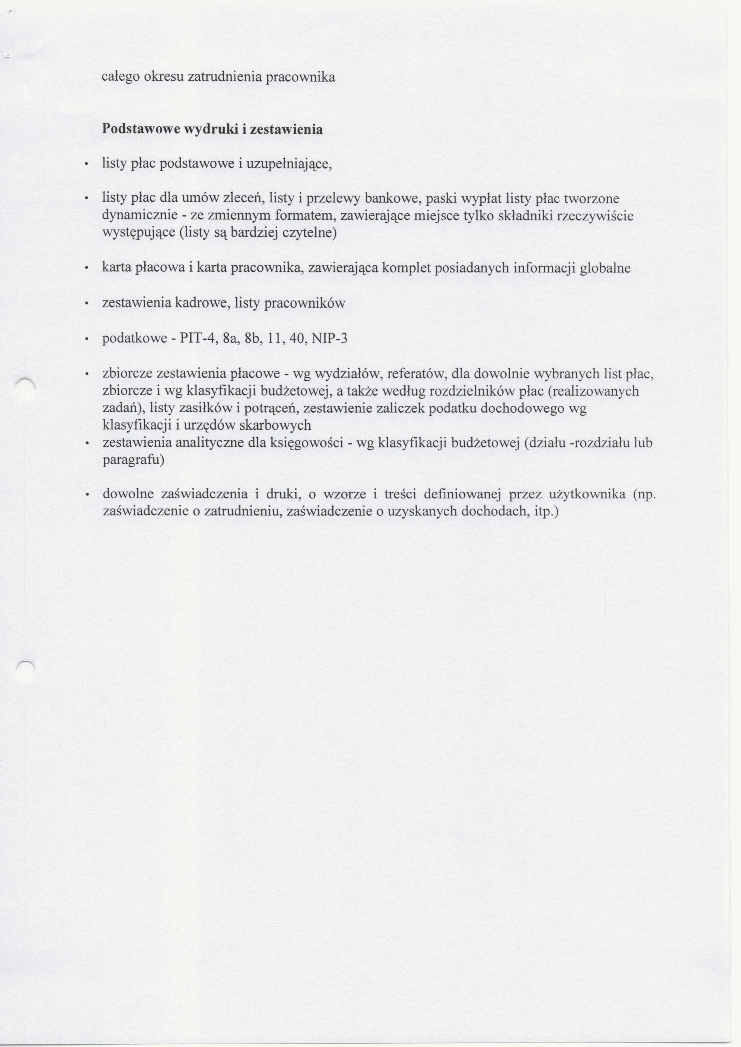 całego okresu zatrudnienia pracownika Podstawowe wydruki i zestawienia listy płac podstawowe i uzupełniające, listy płac dla umów zleceń, listy i przelewy bankowe, paski wypłat listy płac tworzone