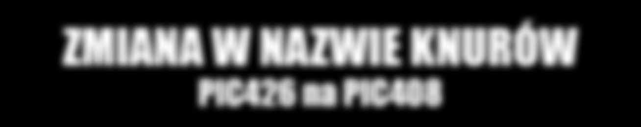 ZMIANA W NAZWIE KNURÓW PIC426 na PIC408 Szanowni Państwo, Uprzejmie informujemy, iż z dniem 1.07.2016 r. zmianie ulegnie nazwa knurów PIC426 na PIC408.
