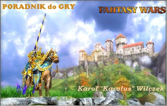 Wprowadzenie W s t ę p Witam w nieoficjalnym poradniku do gry Fantasy Wars. W niniejszym tekście skupiłem się przede wszystkim na opisie poszczególnych misji.