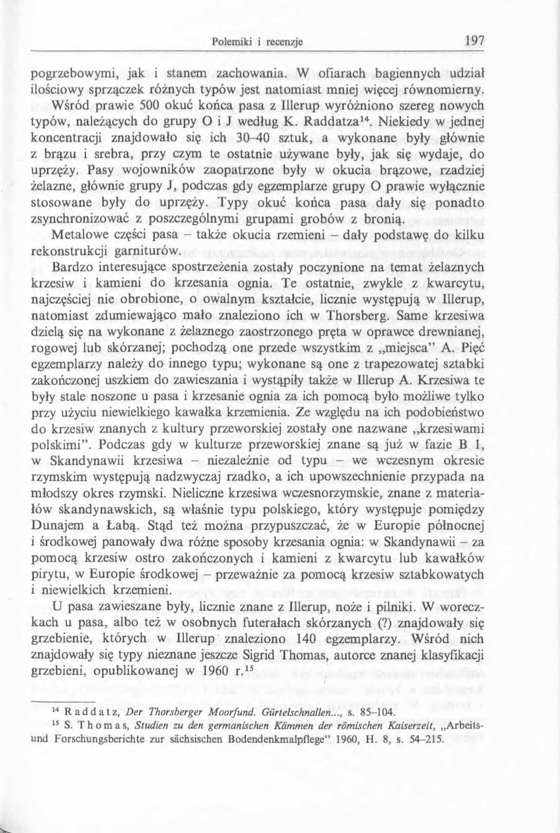 pogrzebowymi, jak i stanem zachowania. W ofiarach bagiennych udział ilościowy sprzączek różnych typów jest natom iast mniej więcej równomierny.