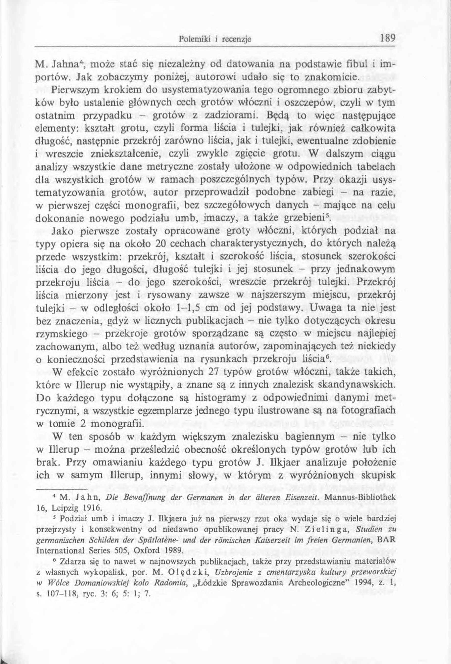 M. Jahna4, może stać się niezależny od datow ania na podstawie fibul i importów. Jak zobaczymy poniżej, autorowi udało się to znakomicie.