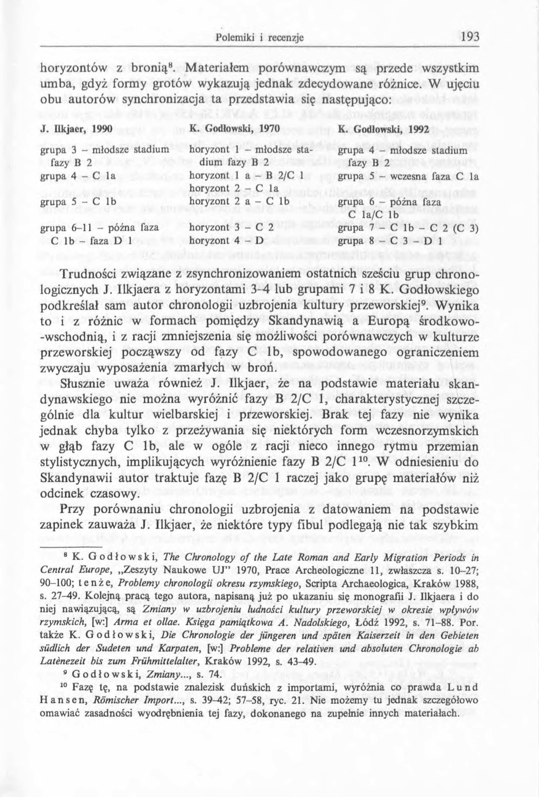 horyzontów z bronią8. Materiałem porównawczym są przede wszystkim umba, gdyż formy grotów wykazują jednak zdecydowane różnice. W ujęciu obu autorów synchronizacja ta przedstawia się następująco: J.