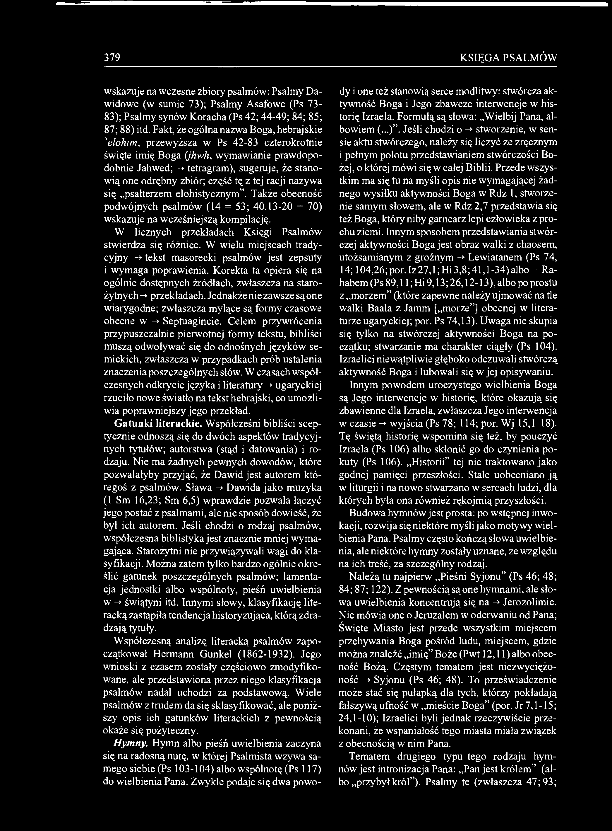 379 KSIĘGA PSALMÓW wskazuje na wczesne zbiory psalmów; Psalmy Dawidowe (w sumie 73); Psalmy Asafowe (Ps 73-83); Psalmy synów Koracha (Ps 42; 44-49; 84; 85; 87; 88) itd.