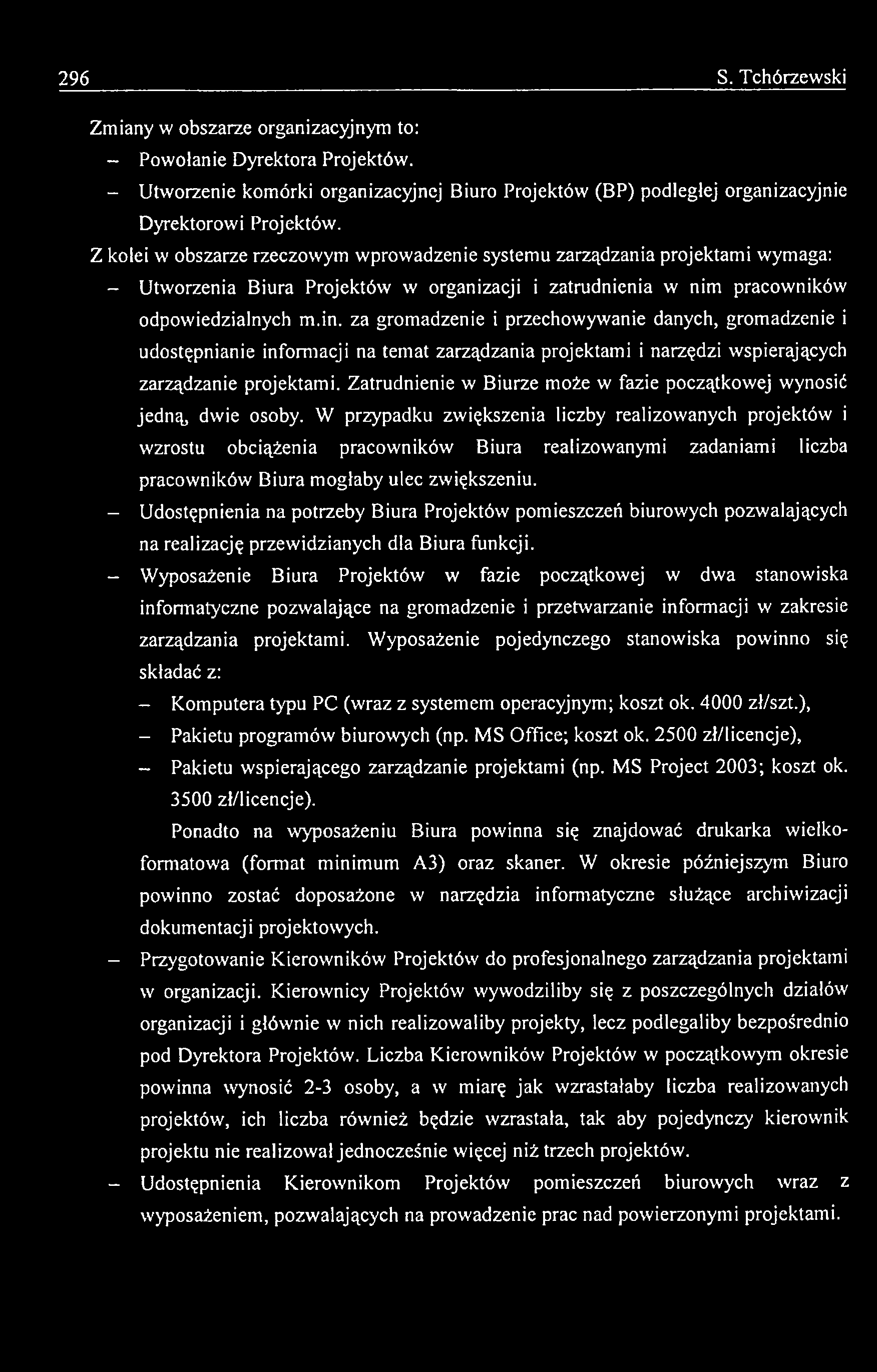 296 S. Tchórzewski Zmiany w obszarze organizacyjnym to: - Powołanie D yrektora Projektów. - U tworzenie komórki organizacyjnej Biuro Projektów (BP) podległej organizacyjnie D yrektorowi Projektów.