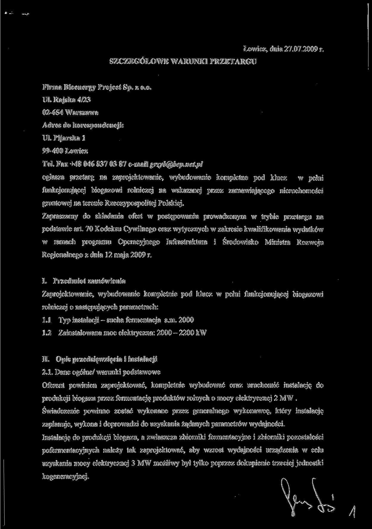 SZCZEGÓŁOWE WARUNKI PRZETARGU Łowicz, dnia 27.07.2009 r. Firma Bioenergy Project Sp. z o.o. UJ. Rajska 4/23 02-654 Warszawa Adres do korespondencji: Ul. Pijarska l 99-400 Łowicz Tel.
