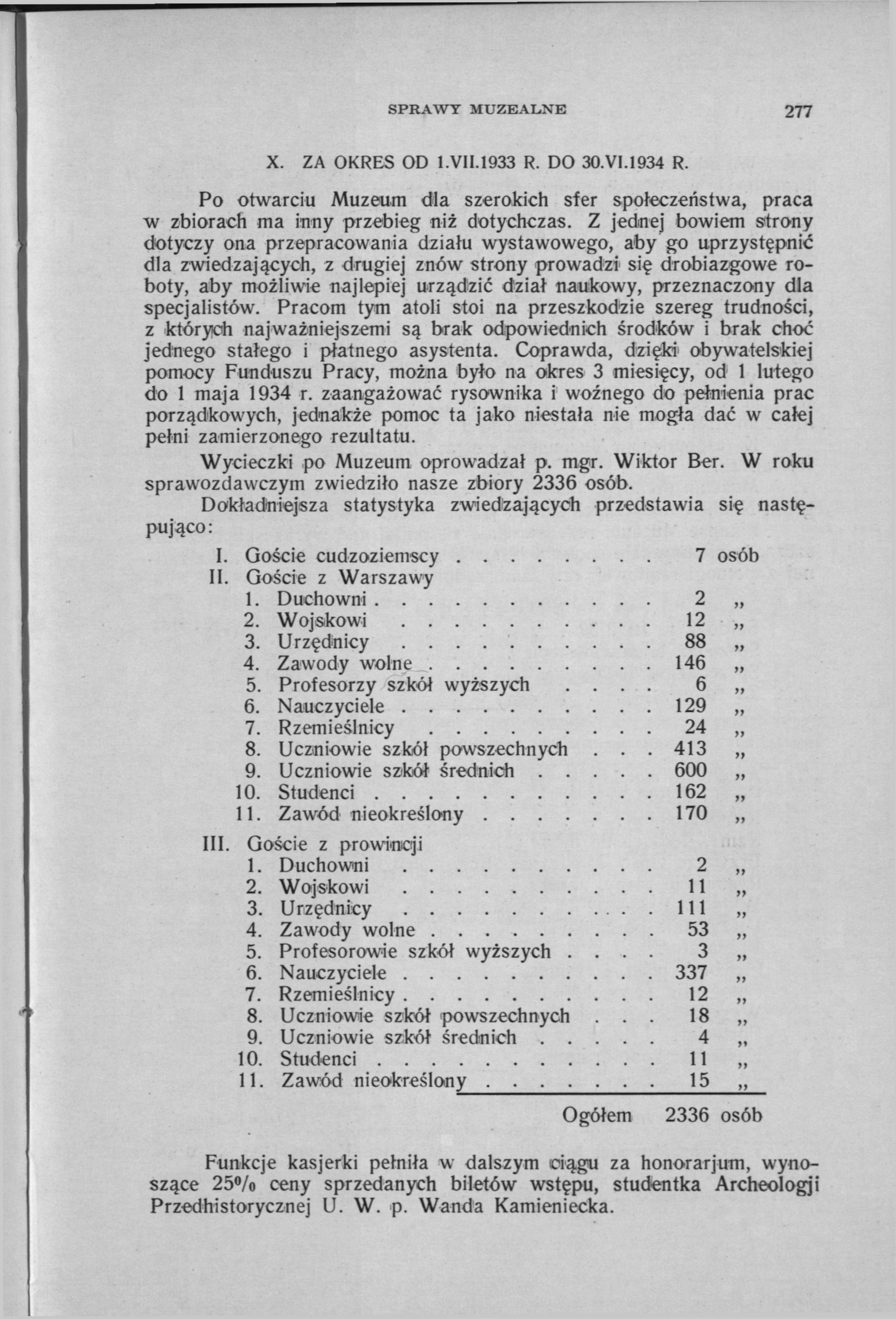 SPRAWY MUZEALNE 277 X. ZA OKRES OD 1.VII.1933 R. DO 30.VI.1934 R. Po otwarciu Muzeum dla szerokich sfer społeczeństwa, praca w zbiorach ma inny przebieg niż dotychczas.