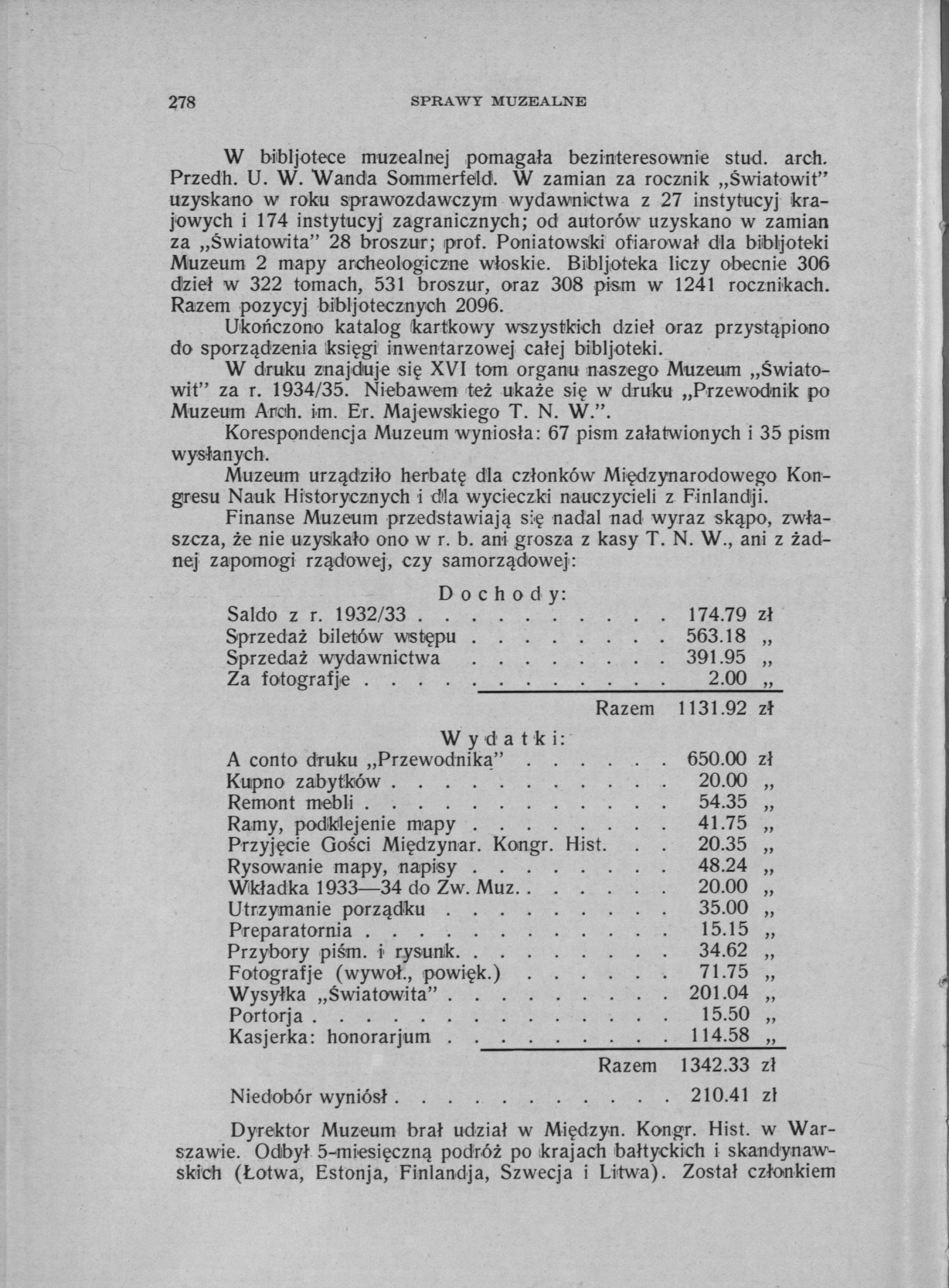 278 SPRAWY MUZEALNE W bibljotece muzealnej pomagała bezinteresownie stud. arch. Przedh. U. W. Wanda Sommerfeld.