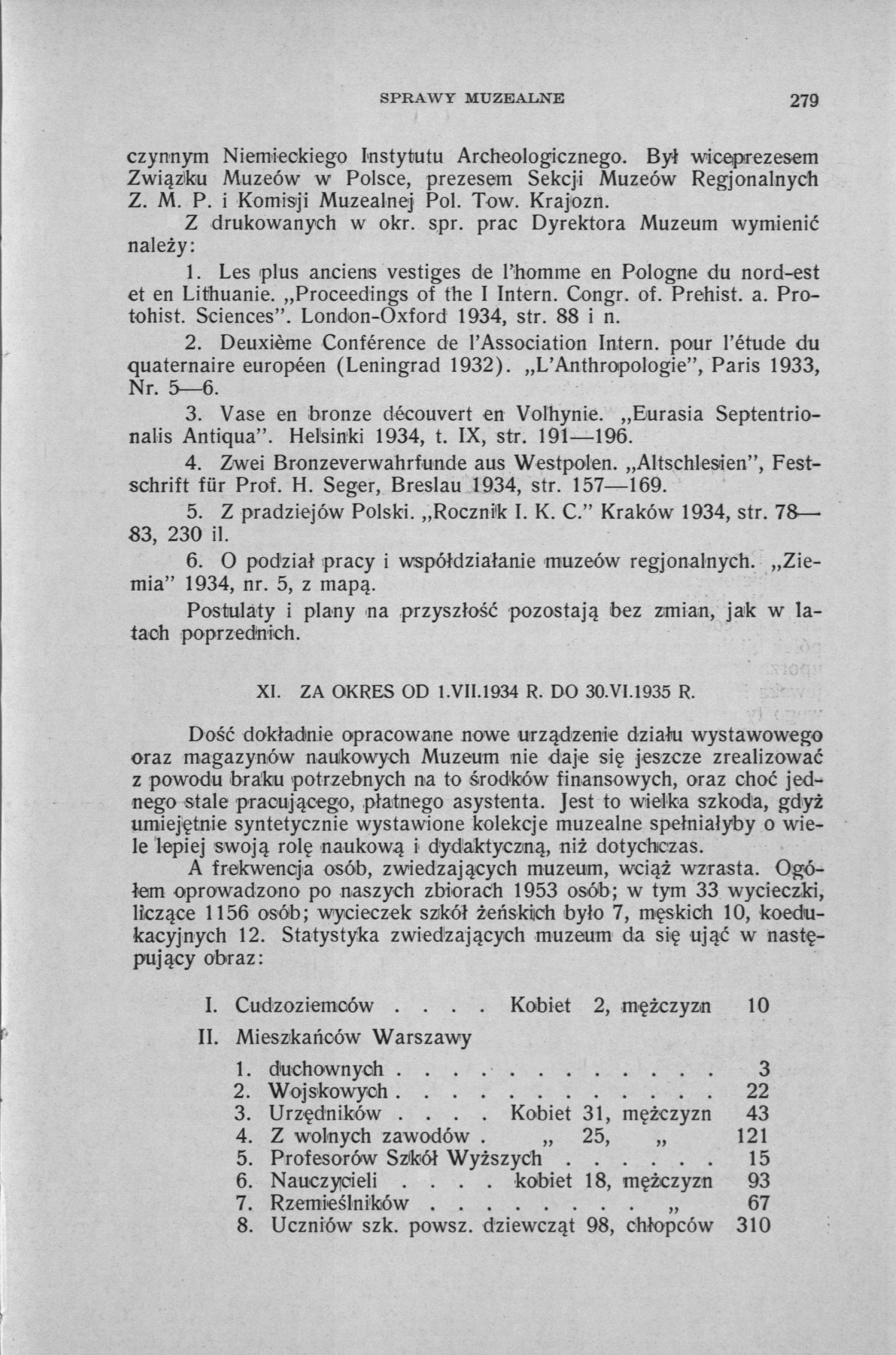 SPRAWY MUZEALNE 279 czynnym Niemieckiego Instytutu Archeologicznego. Był wiceprezesem Związku Muzeów w Polsce, prezesem Sekcji Muzeów Regjonalnych Z. M. P. i Komisji Muzealnej Pol. Tow. Krajozn.