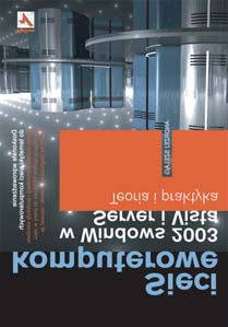 Sieci komputerowe w Windows 2003 Server i Vista. Teoria i praktyka Autor: Andrzej Szel¹g ISBN: 978-83-246-1132-4 Format: B5, stron: 313 Przyk³ady na ftp: 4303 kb Wydawnictwo Helion ul.