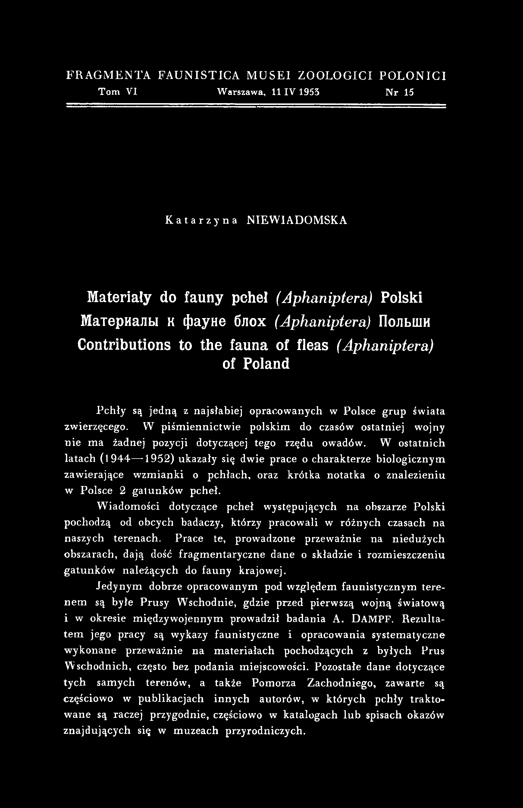 FRAGMENTA FAUNISTICA MUSE1 ZOOLOGICI POLONICl Tom VI Warszawa, 11IV 1955 N r 15 Katarzyna NIEWIADOMSKA Materiały do fauny pcheł (Aphaniptera) Polski Материалы к фауне блох (Aphaniptera) Польши