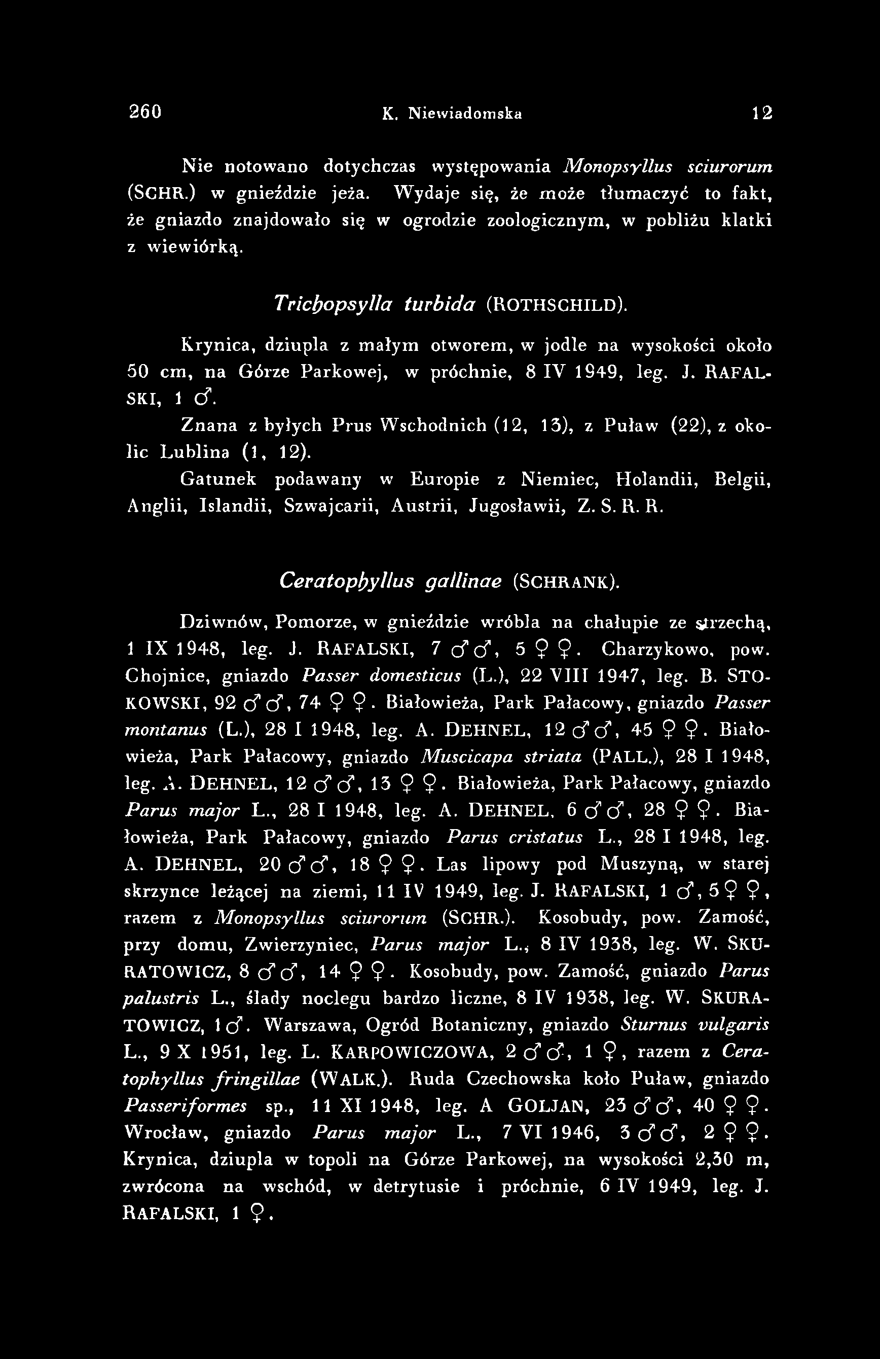 260 К. Niewiadomska 12 Nie notowano dotychczas występowania Monopsyllus sciurorum (SCHR.) w gnieździe jeża.
