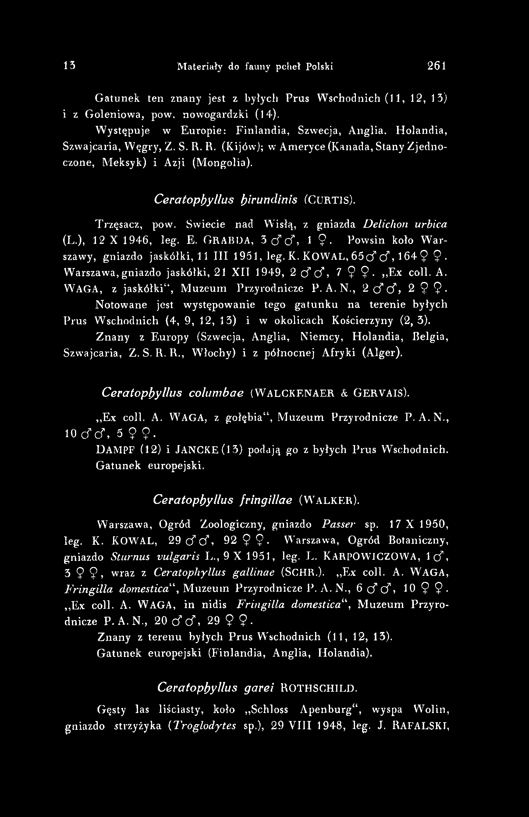 13 Materiały do fauny pctiel Polski 261 Gatunek ten znany jest z byłych Prus Wschodnich (11, 12, 13) i z Goleniowa, pow. nowogardzki (14). Występuje w Europie: Finlandia, Szwecja, Anglia.