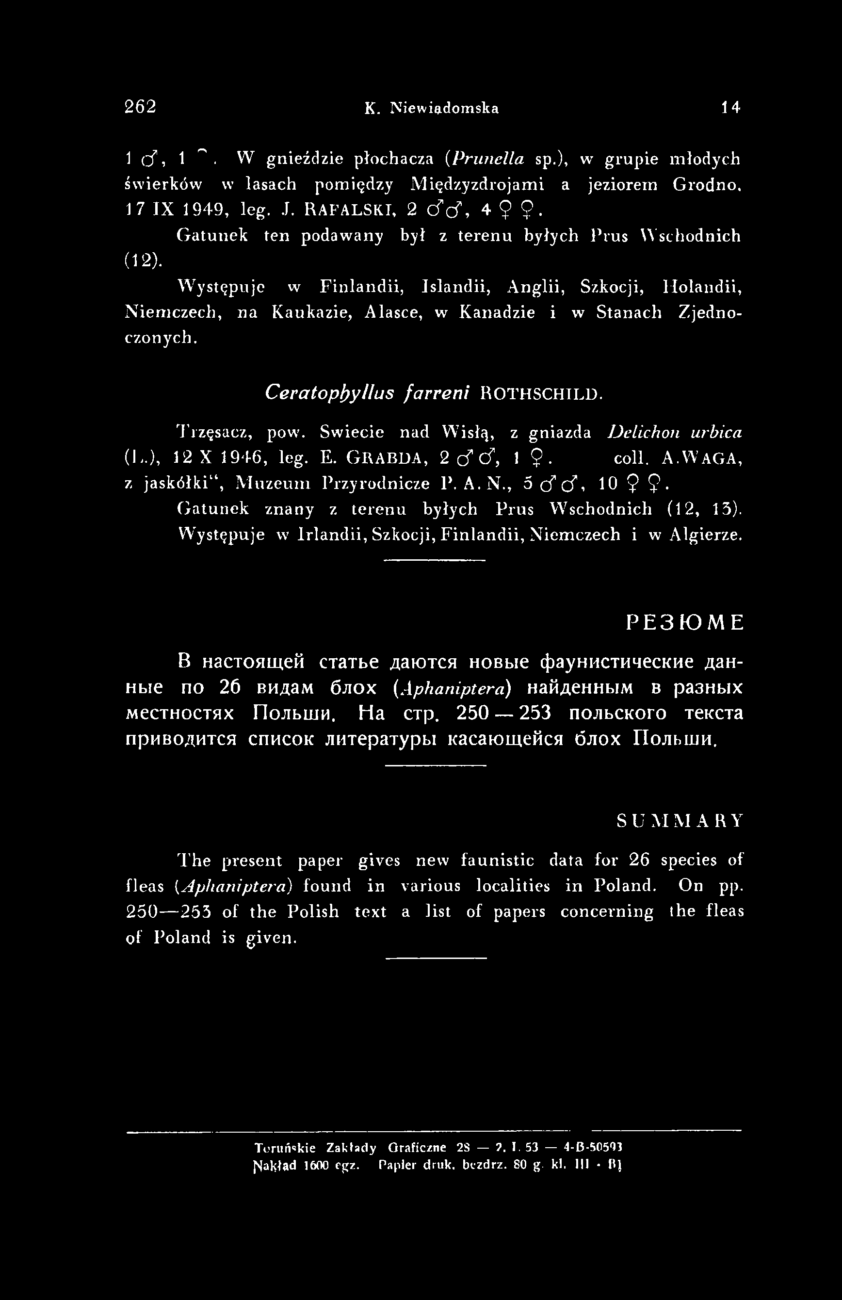 2 6 2 К. Niewiadomska 14 I (Ü, I л. W gnieździe płochacza (Prunella sp.), w grupie młodych świerków w lasach pomiędzy Międzyzdrojami a jeziorem Grodno, 17 IX 1949, leg. J. RAFALSK.I, 2 (Sc?