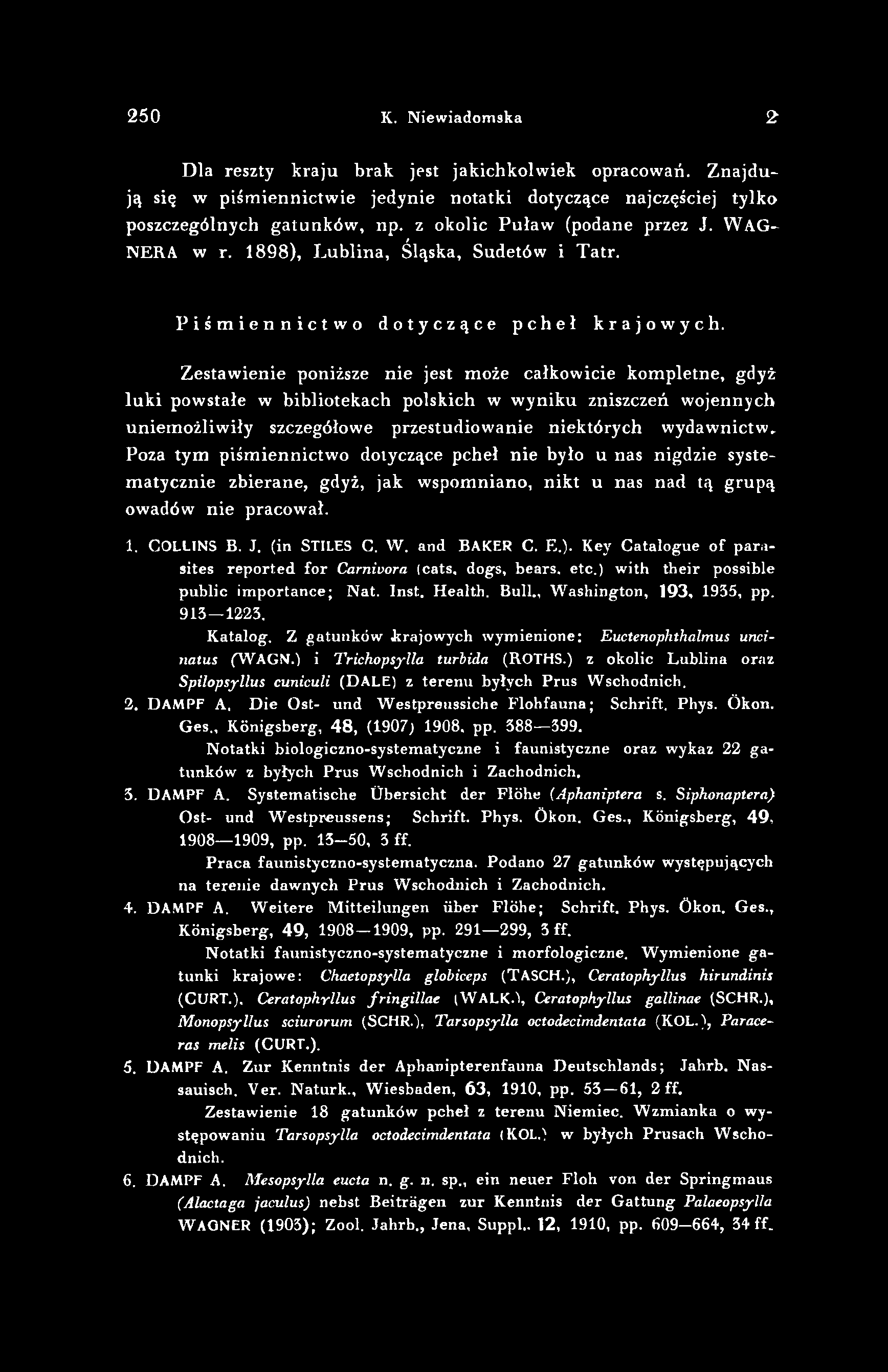 250 К. Niewiadomska 2 Dla reszty kraju brak jest jakichkolwiek opracowań. Znajdują się w piśmiennictwie jedynie notatki dotyczące najczęściej tylko poszczególnych gatunków, np.