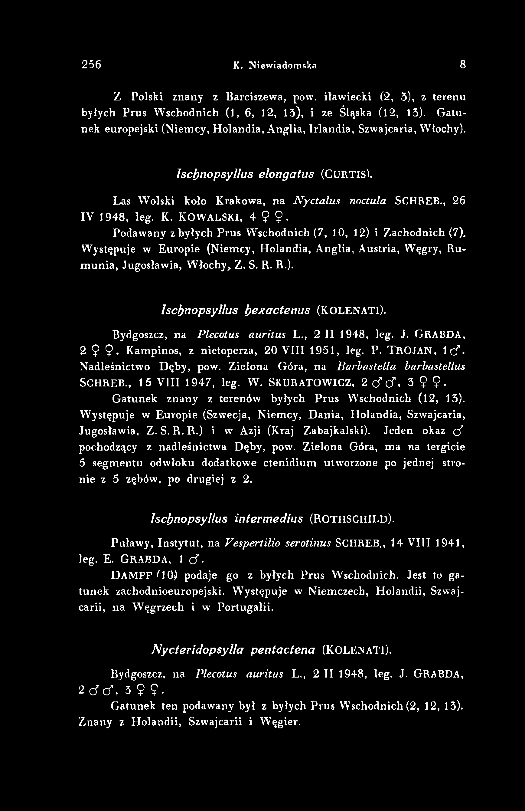 256 К. Niewiadomska 8 Z Polski znany z Barciszewa, pow. iławieckł (2, 5), z terenu byłych Prus Wschodnich (1, 6, 12, 13), i ze Śląska (12, 13).