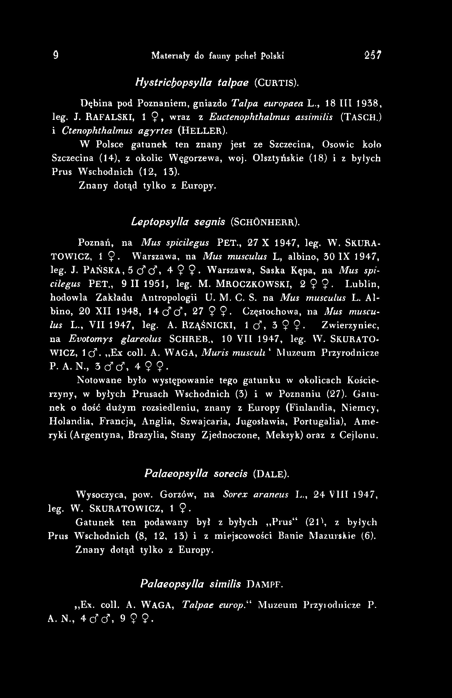 9 Materiały do fauny pcheł Polski 23 7 Hystricfropsylla talpae (CURTIS). Dębina pod Poznaniem, gniazdo Talpa europaea L., 18 III 1938, leg. J. RAFALSKI, 1 9 1wraz z Euctenophthalmus assimilis (TASCH.