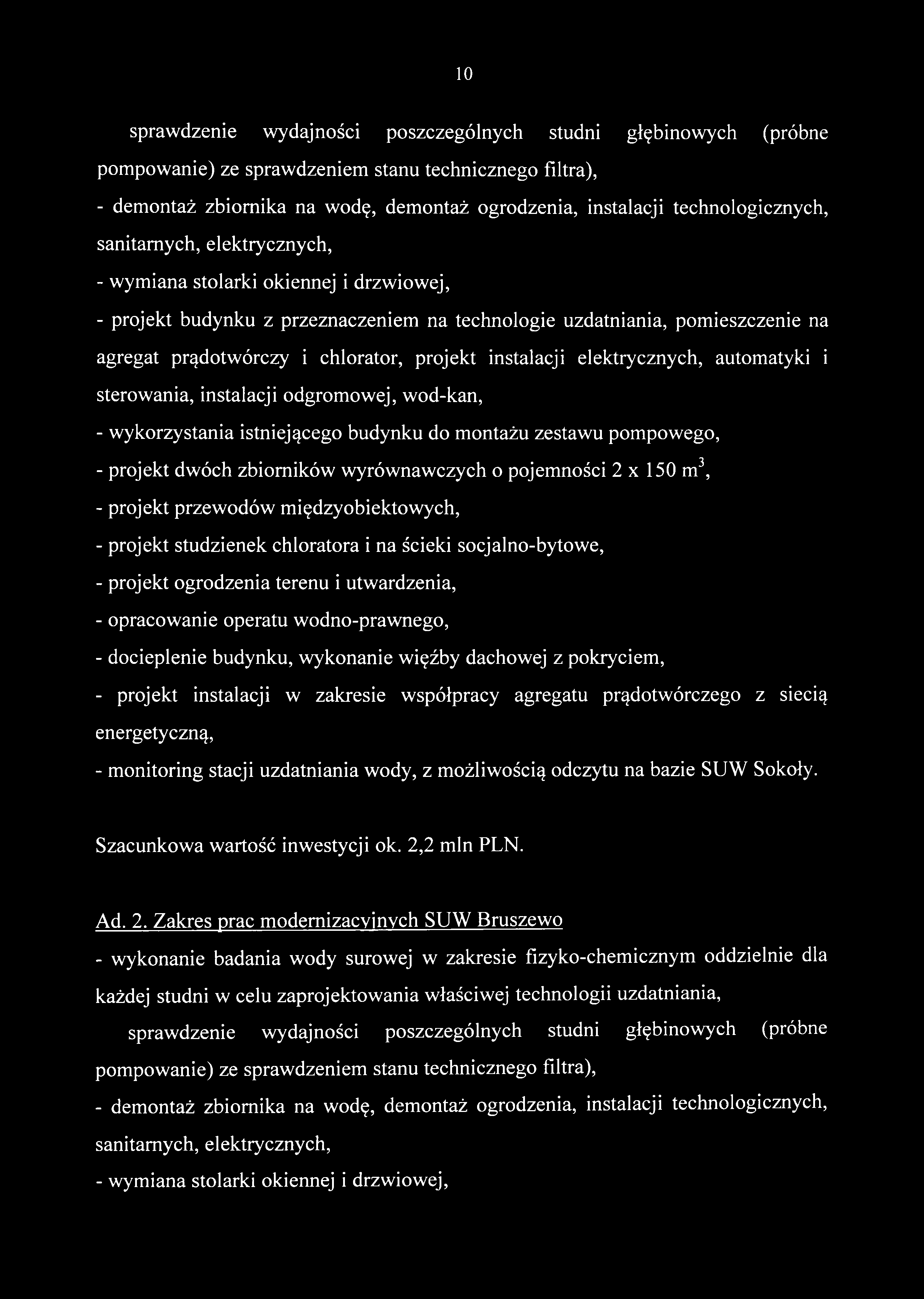 10 sprawdzenie wydajności poszczególnych studni głębinowych (próbne pompowanie) ze sprawdzeniem stanu technicznego filtra), - demontaż zbiornika na wodę, demontaż ogrodzenia, instalacji