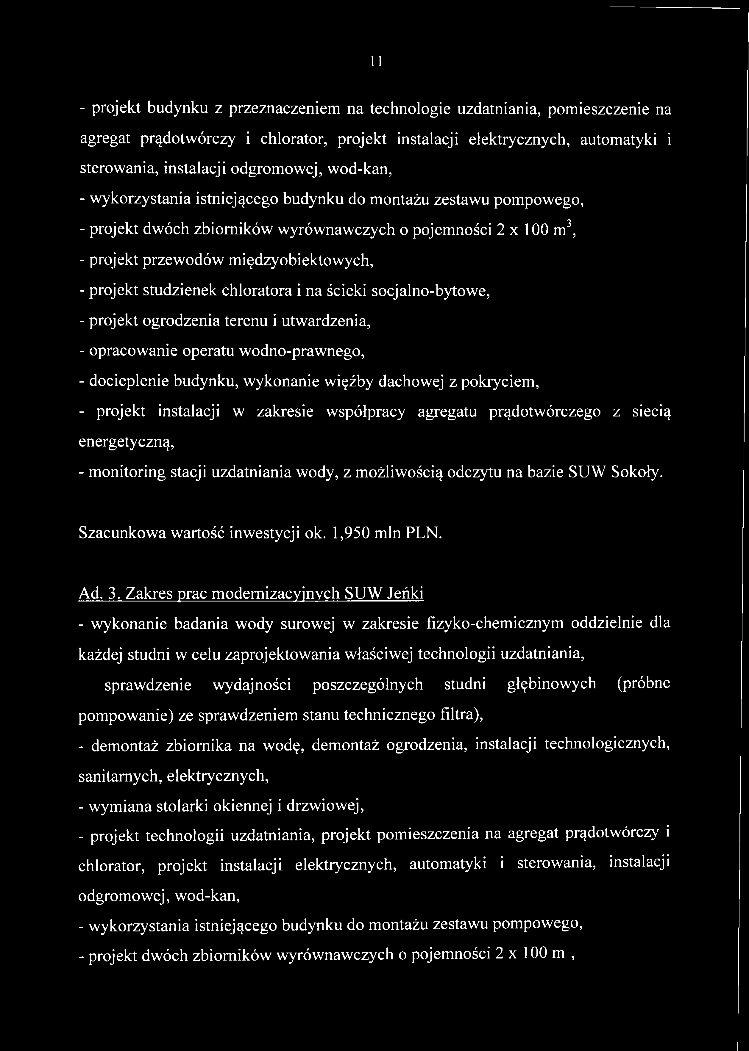 11 - projekt budynku z przeznaczeniem na technologie uzdatniania, pomieszczenie na agregat prądotwórczy i chlorator, projekt instalacji elektrycznych, automatyki i sterowania, instalacji odgromowej,