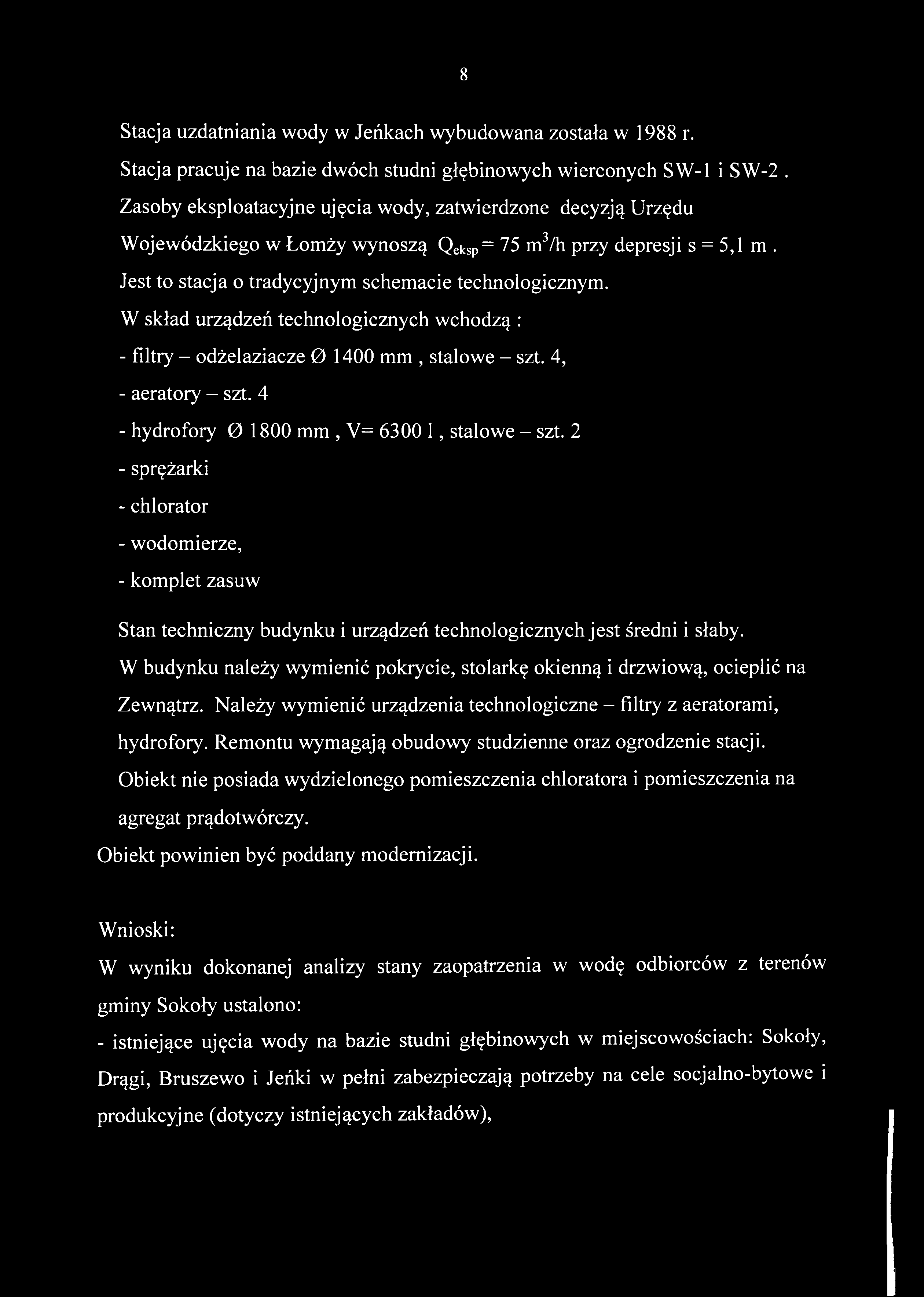 8 Stacja uzdatniania wody w Jeńkach wybudowana została w 1988 r. Stacja pracuje na bazie dwóch studni głębinowych wierconych SW-1 i SW-2.
