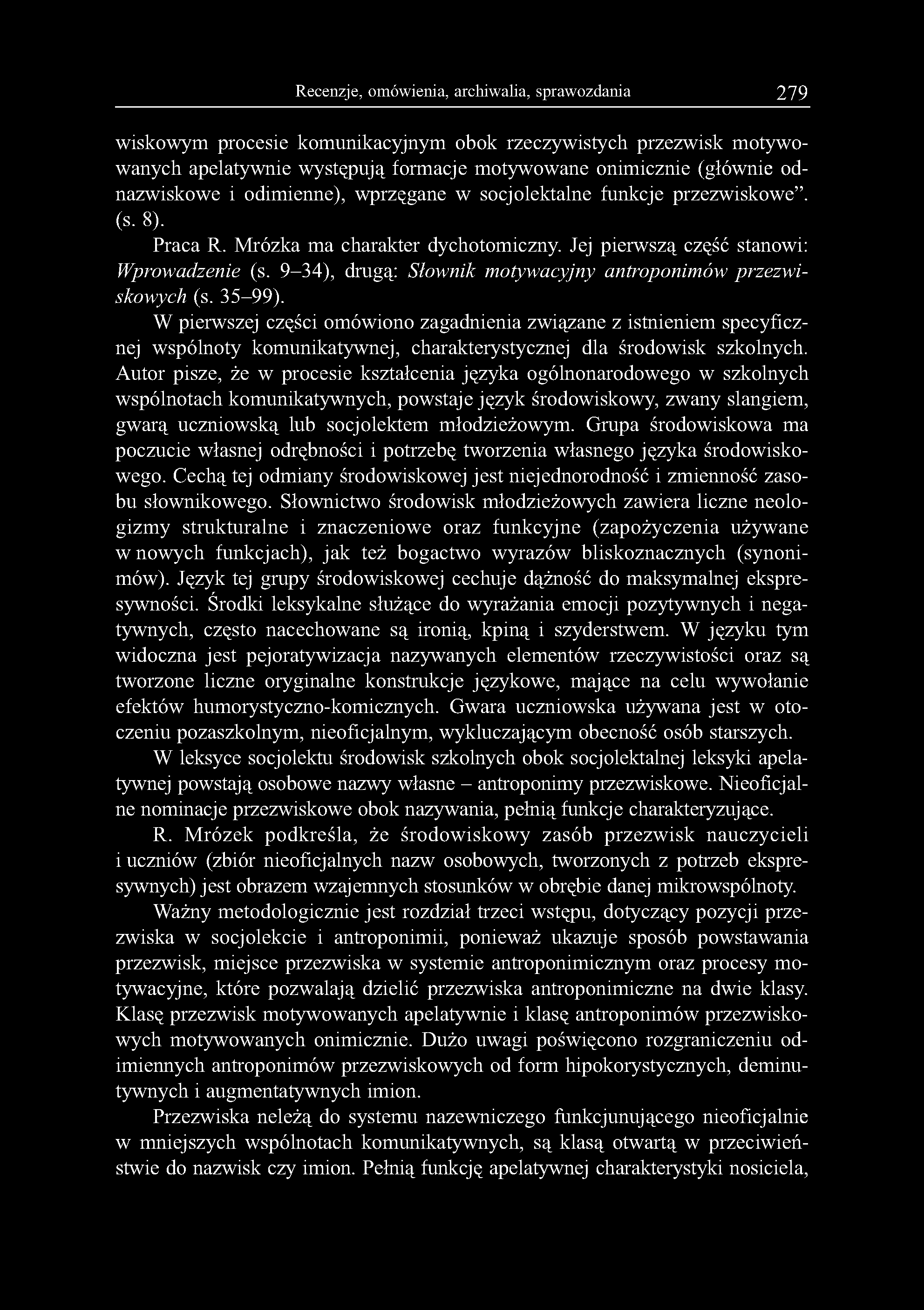 Recenzje, omówienia, archiwalia, sprawozdania 279 wiskowym procesie komunikacyjnym obok rzeczywistych przezwisk motywowanych apelatywnie występują formacje motywowane onimicznie (głównie odnazwiskowe