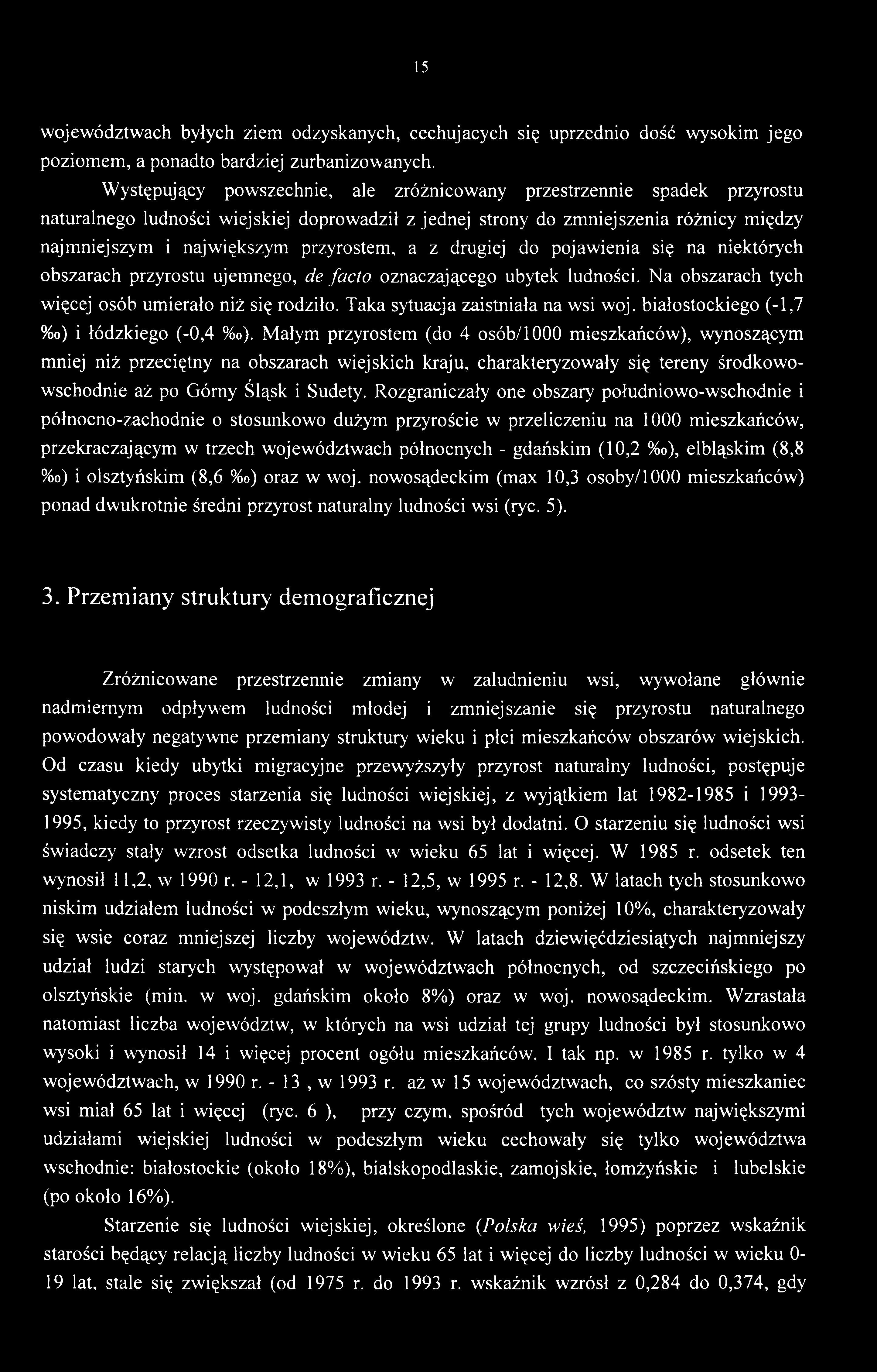 15 województwach byłych ziem odzyskanych, cechujących się uprzednio dość wysokim jego poziomem, a ponadto bardziej zurbanizowanych.