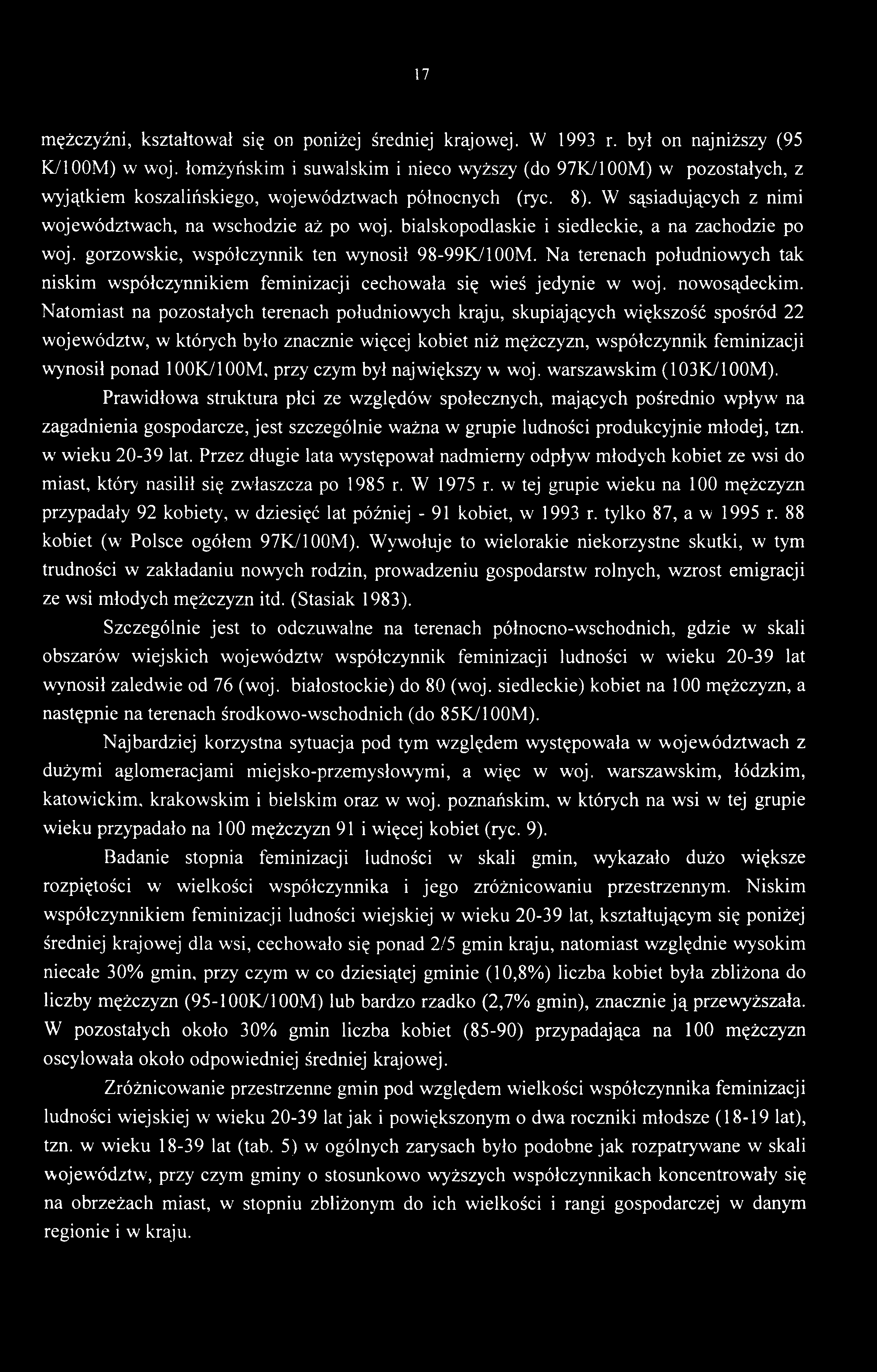 17 mężczyźni, kształtował się on poniżej średniej krajowej. W 1993 r. był on najniższy (95 K/100M) w woj.