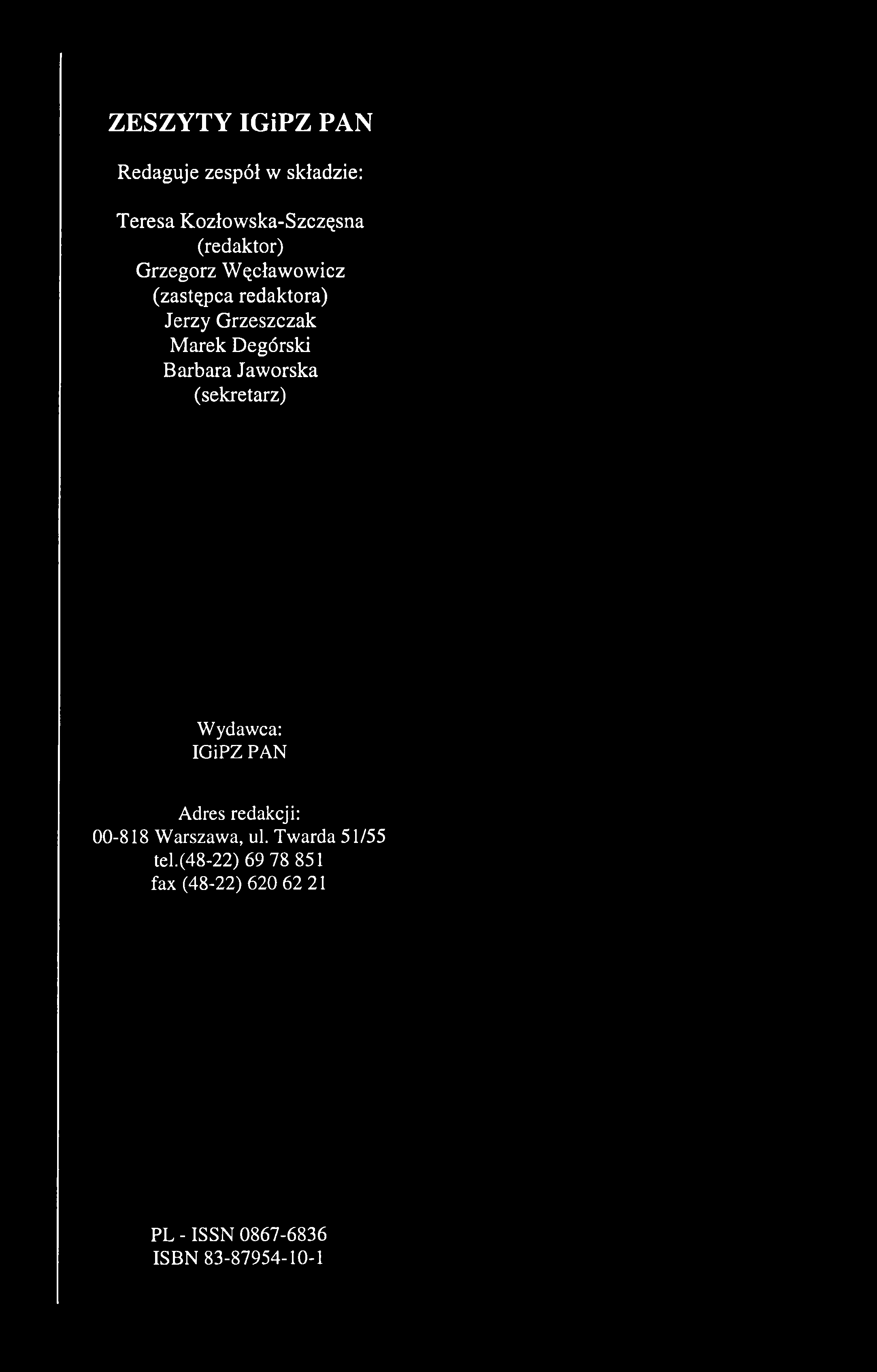ZESZYTY IGiPZ PAN Redaguje zespół w składzie: Teresa Kozłowska-Szczęsna (redaktor) Grzegorz W ęcławowicz (zastępca redaktora) Jerzy Grzeszczak M arek Degórski Barbara