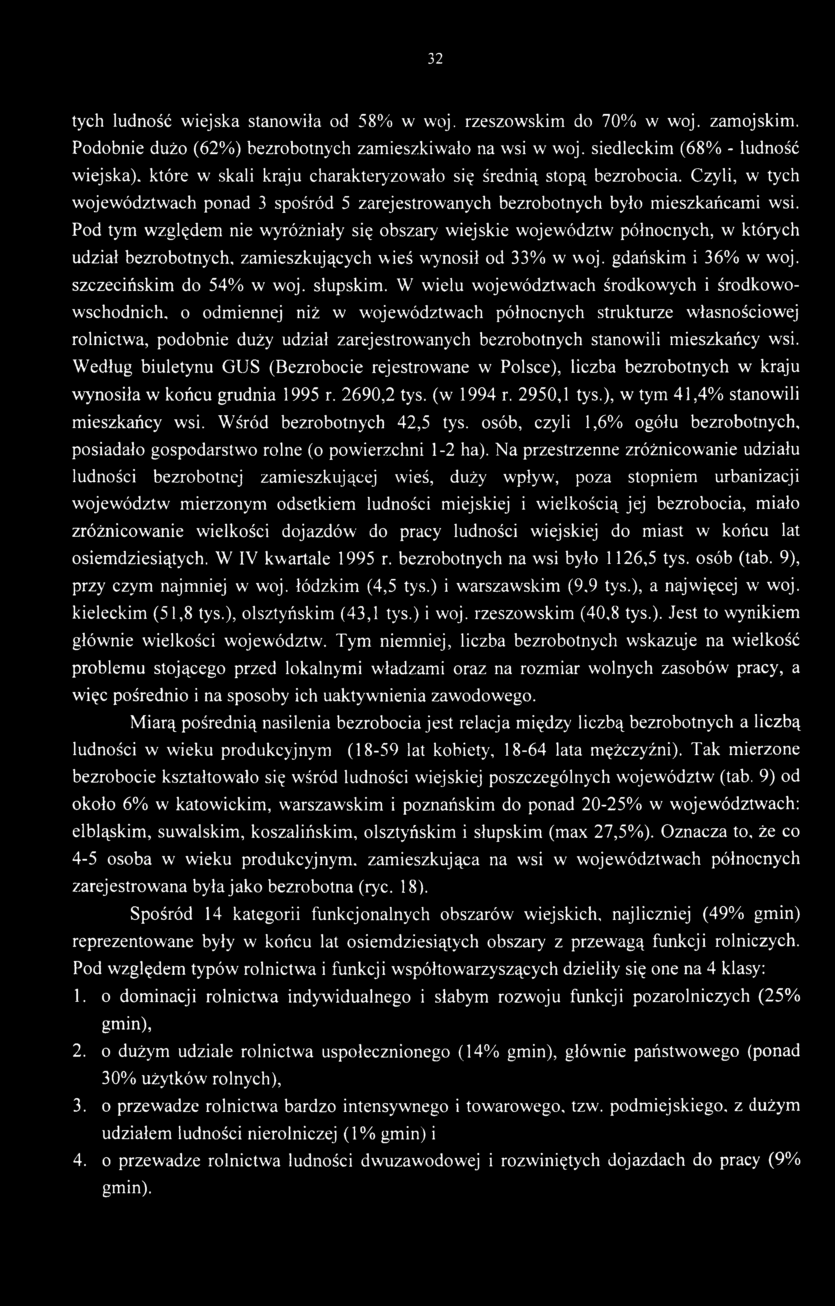 32 tych ludność wiejska stanowiła od 58% w woj. rzeszowskim do 70% w woj. zamojskim. Podobnie dużo (62%) bezrobotnych zamieszkiwało na wsi w woj.