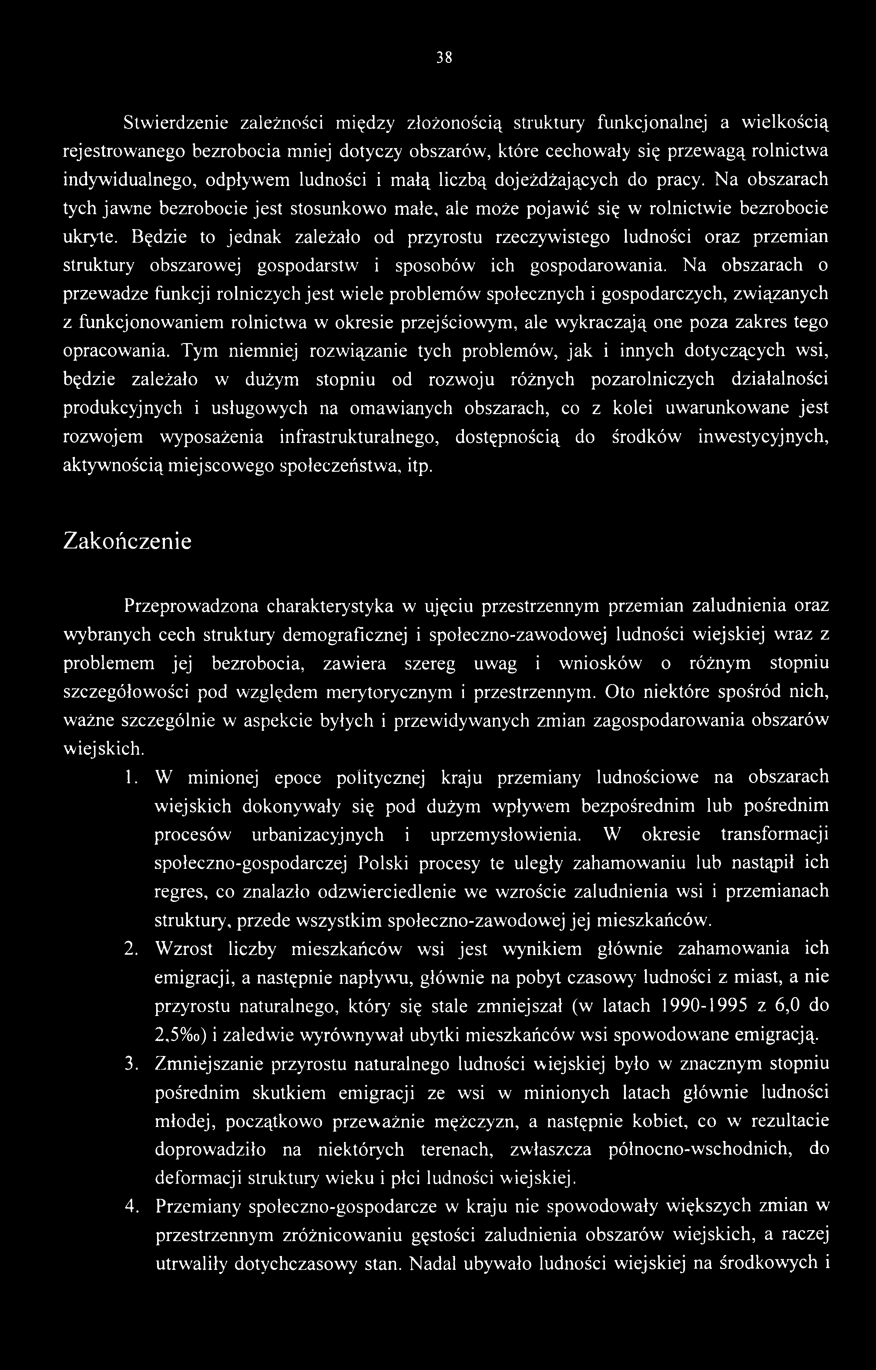 38 Stwierdzenie zależności między złożonością struktury funkcjonalnej a wielkością rejestrowanego bezrobocia mniej dotyczy obszarów, które cechowały się przewagą rolnictwa indywidualnego, odpływem