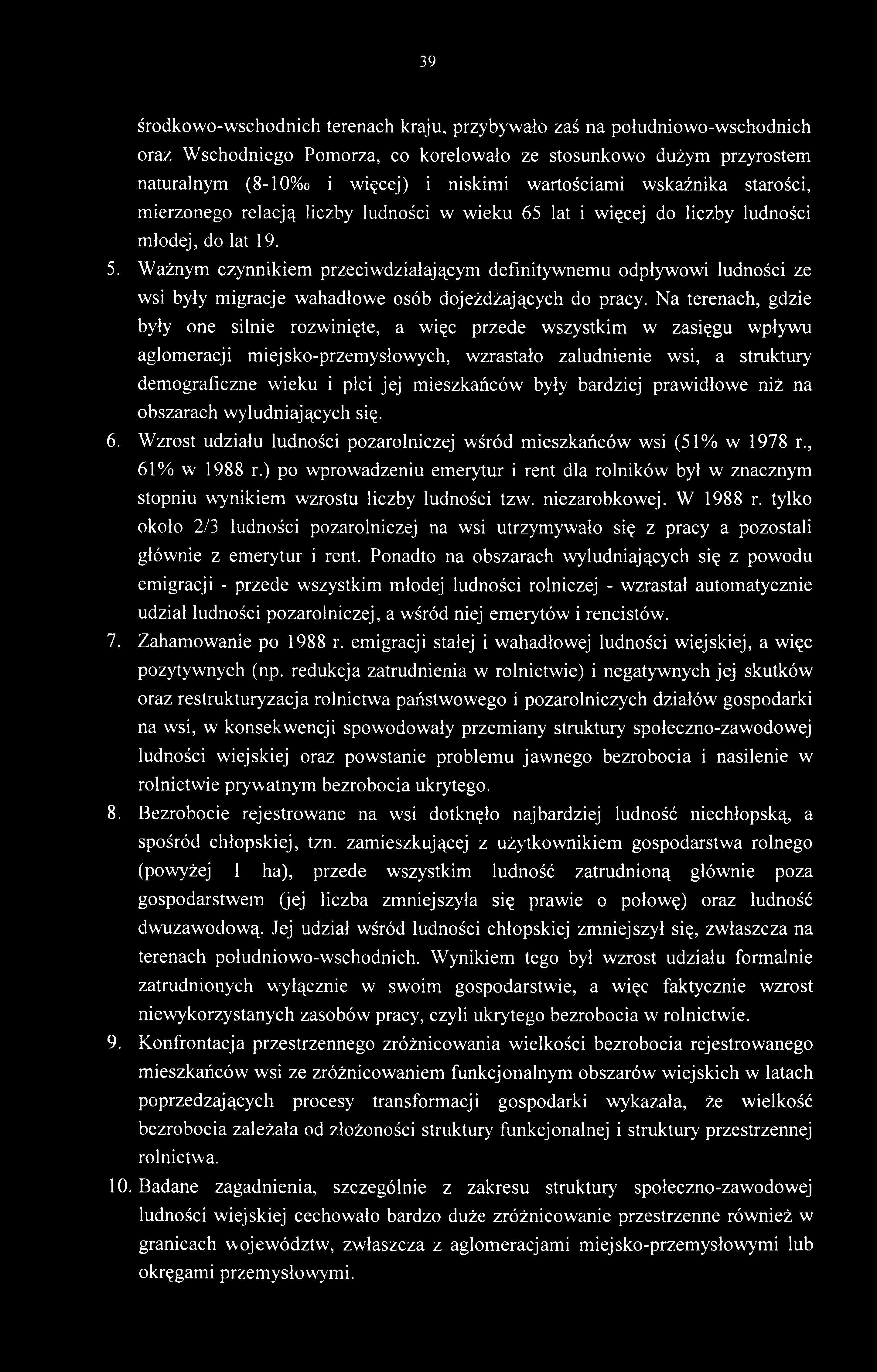 39 środkowo-wschodnich terenach kraju, przybywało zaś na południowo-wschodnich oraz Wschodniego Pomorza, co korelowało ze stosunkowo dużym przyrostem naturalnym (8-10%o i więcej) i niskimi