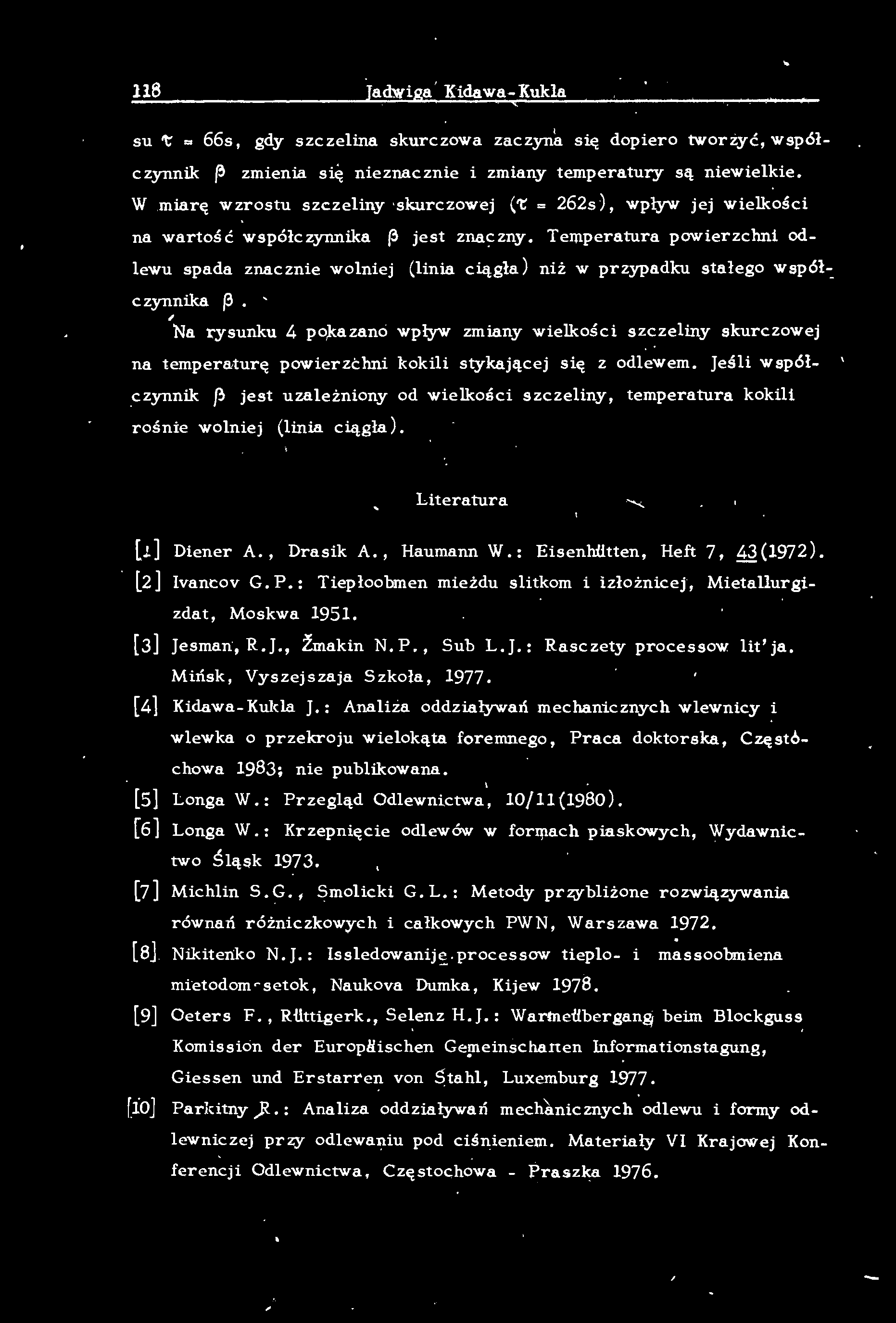 118 Jadwiga Kidawa- Kuka su 't = 66s, gdy szczeina skurczowa zaczyna się ' dopiero tworżyć, współczynnik f3 zmienia się nieznacznie i zmiany temperatury są niewiekie.