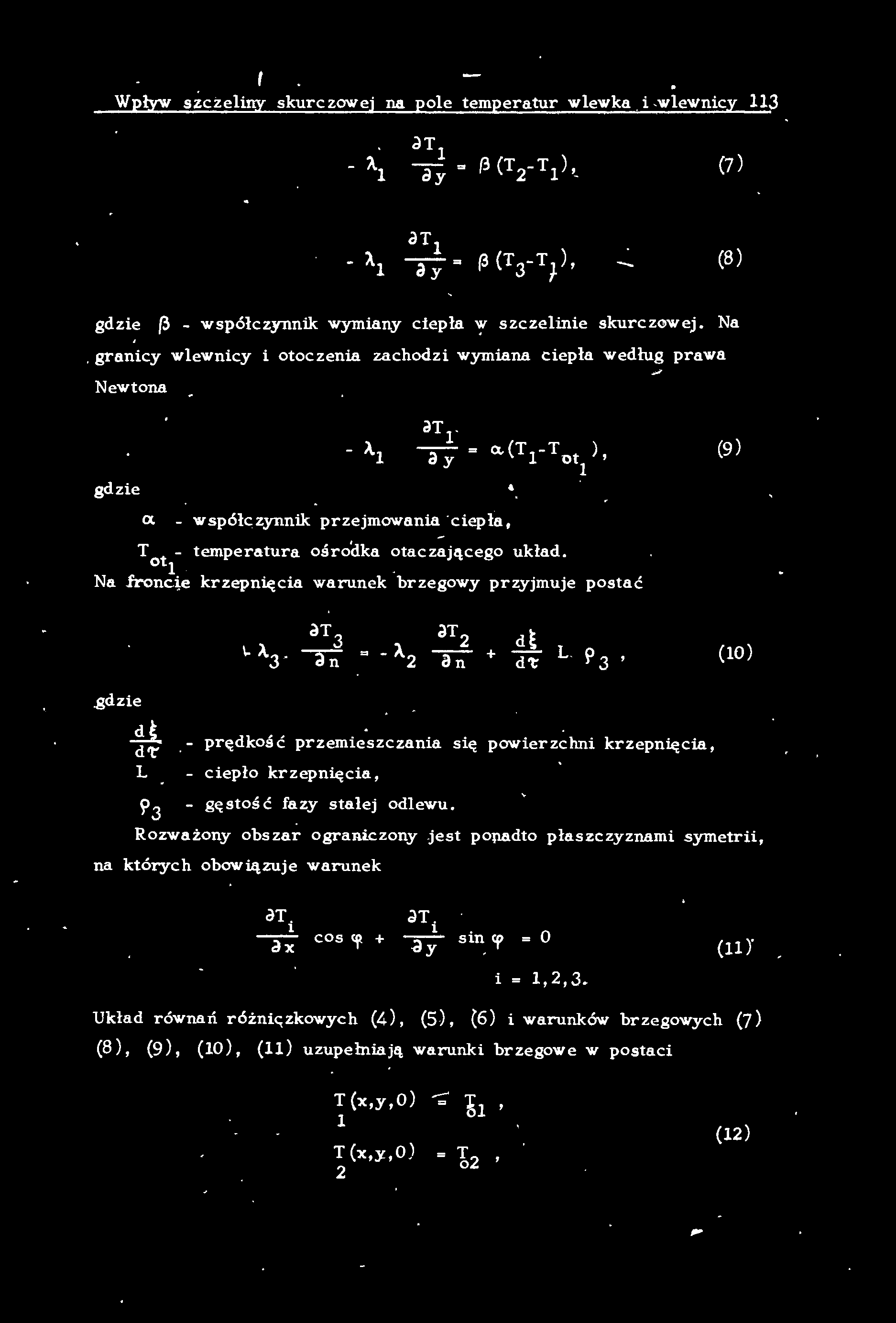 Wpływ szczeiny skurczowej na poe temperatur wewka i -wewnicy 113 - Ą d T ay (3 (T - T )'- (7 ) - Ą at 1 (3 (T 3- T t )' (8 ) a;= gdzie (3 - współczynnik wymiany ciepła ( szczeinie skurczowej. Na.