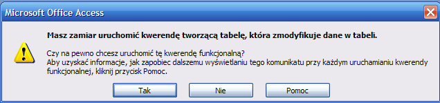 Uwaga. Podając nazwę tworzonej tabeli nie wolno wpisać nazwy już istniejącej tabeli, gdyż zostanie ona nadpisaną nową pustą tabelą i wszystkie zawarte w niej informacje zostaną bezpowrotnie stracone.