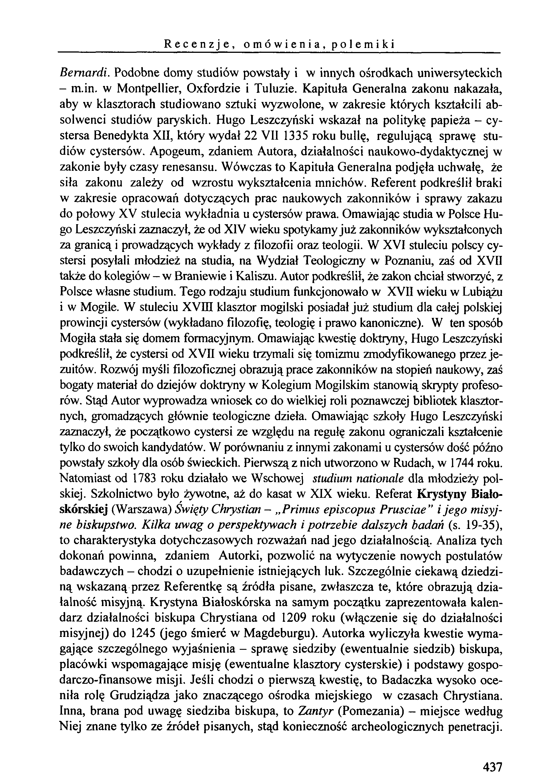 Recenzje, o m ó w i e n i a, p o 1e m i k i Bemardi. Podobne domy studiów powstały i w innych ośrodkach uniwersyteckich - m.in. w Montpellier, Oxfordzie i Tuluzie.